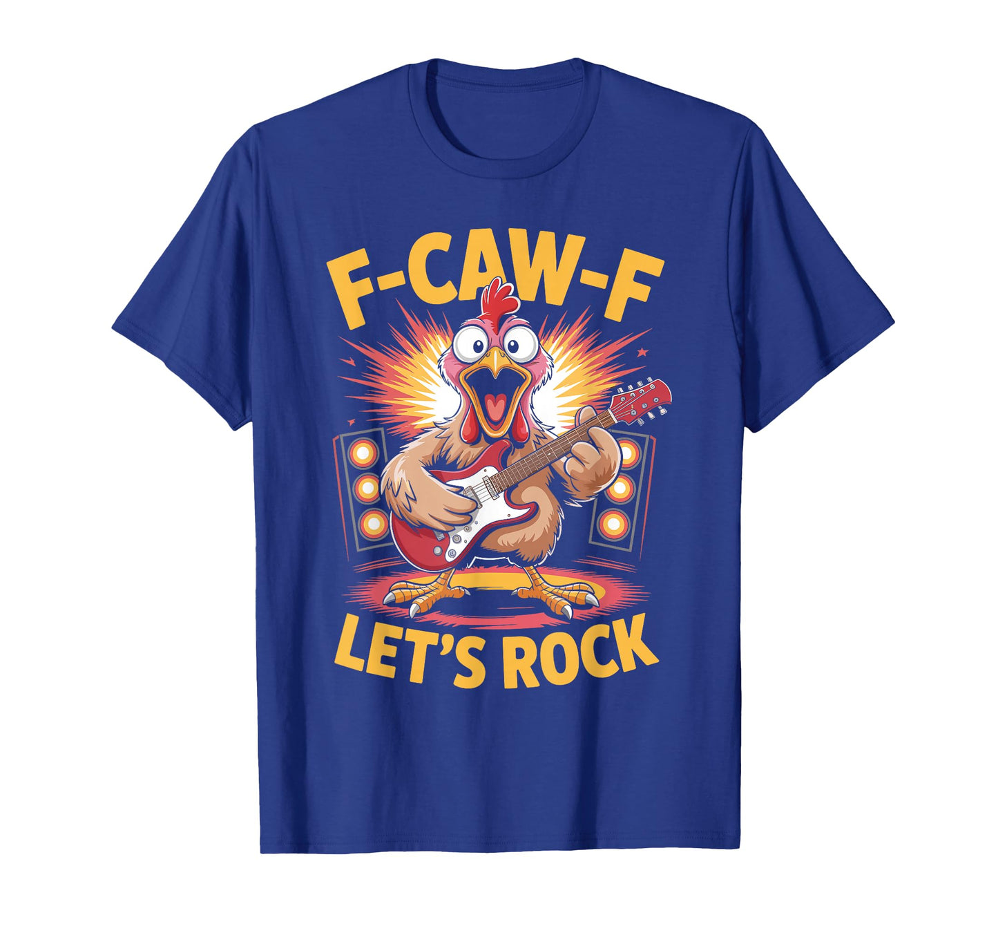 F-caw-f Funny Chicken Let's Rock Humor Quote F Caw F Meme T-Shirt