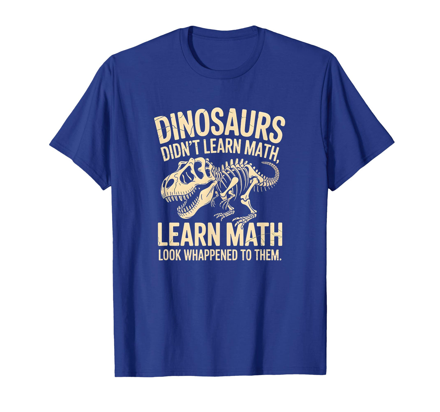 Dinosaurs Didnβt Learn Math Funny Quote Fossil Skeleton T-Shirt