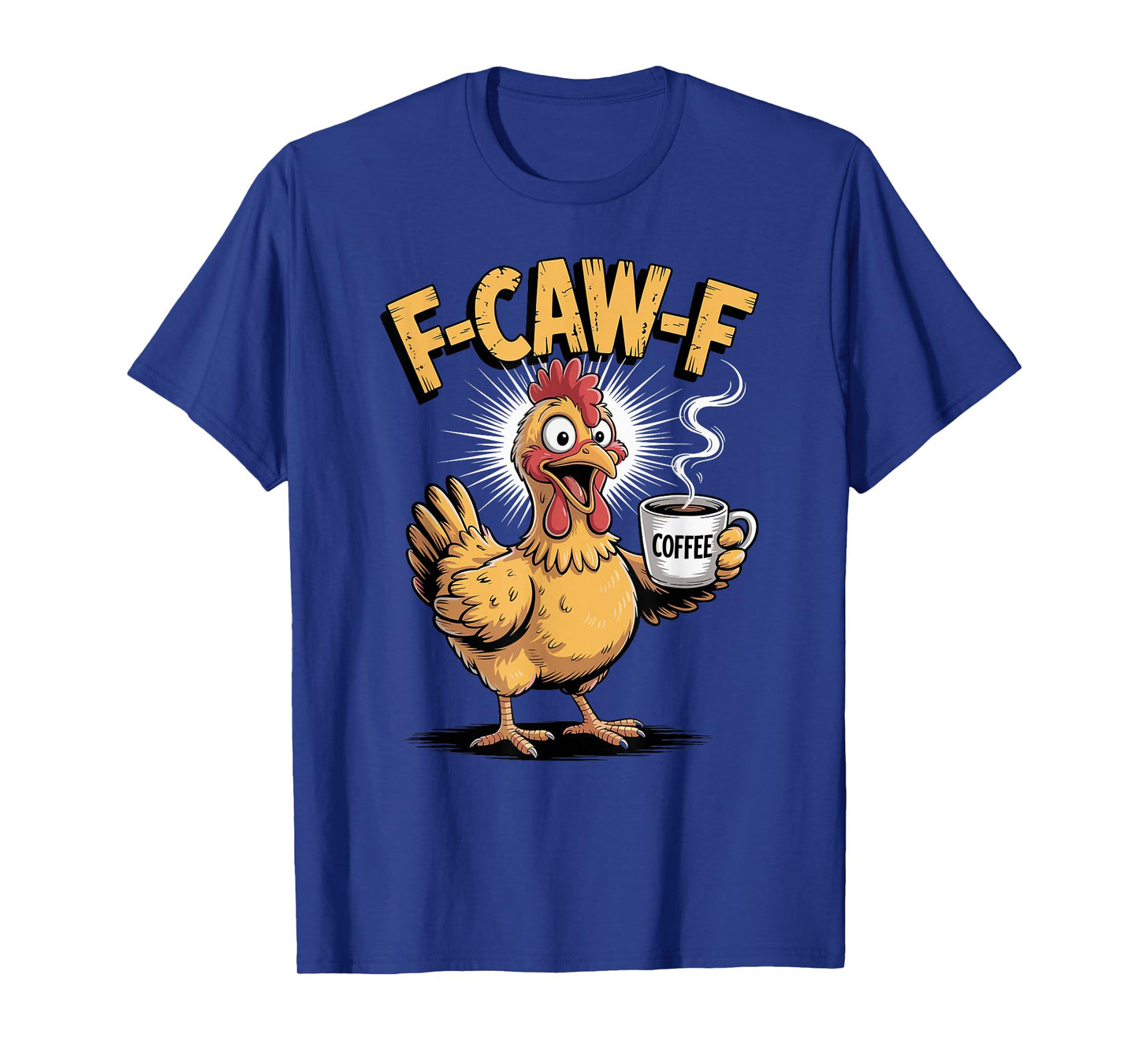 F-CAW-F Funny Chicken Rooster Coffee Meme Humor T-Shirt