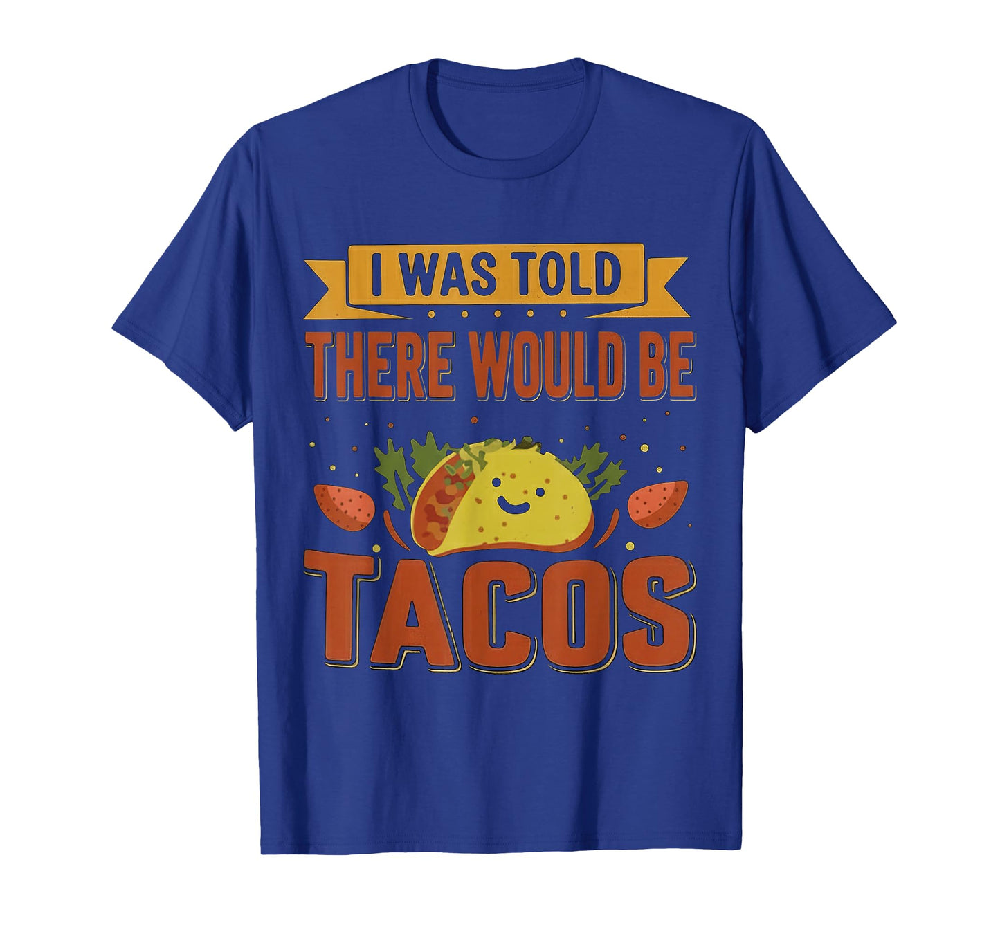 I was Told There Would Be Tacos Funny Quote T-Shirt