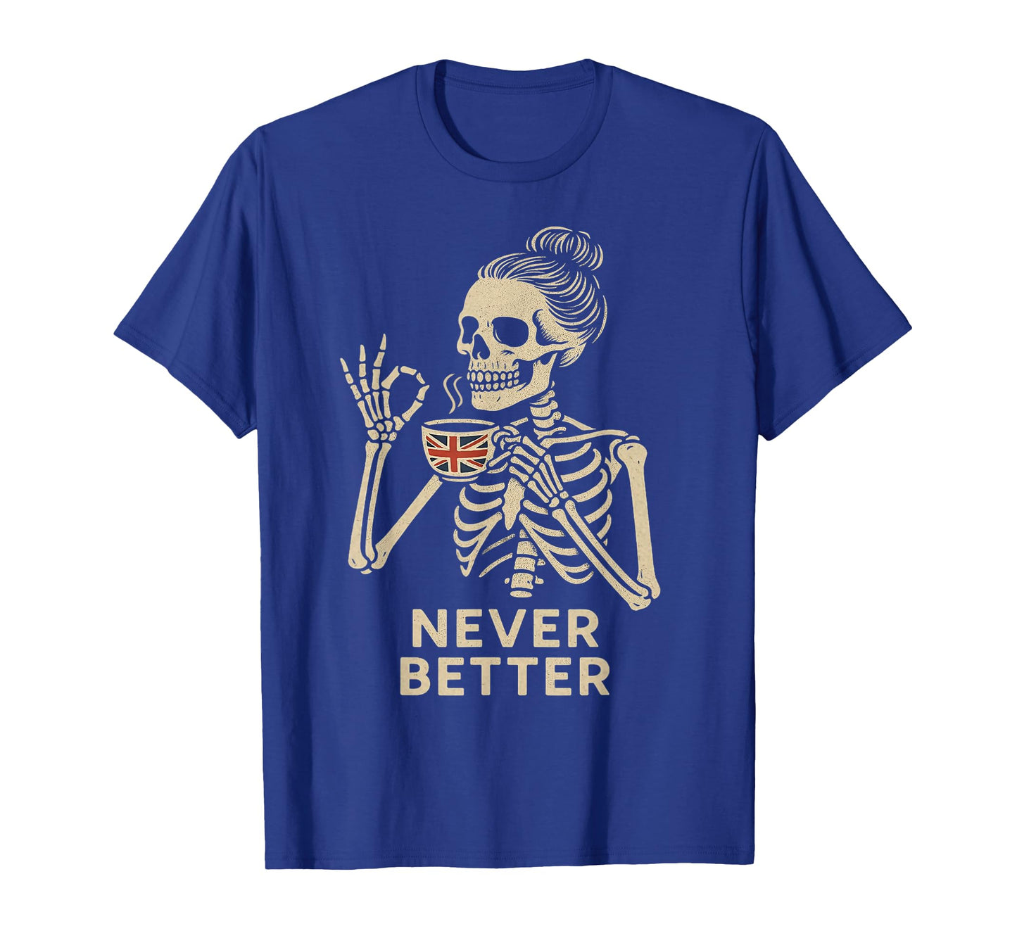 Messy Bun Drinking UK Tea for Women Never Better Skeleton T-Shirt