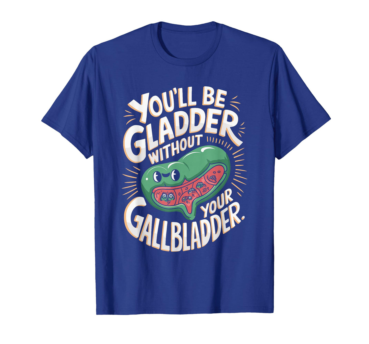 You'll Be Gladder Without Your Gallbladder Surgery Recovery T-Shirt