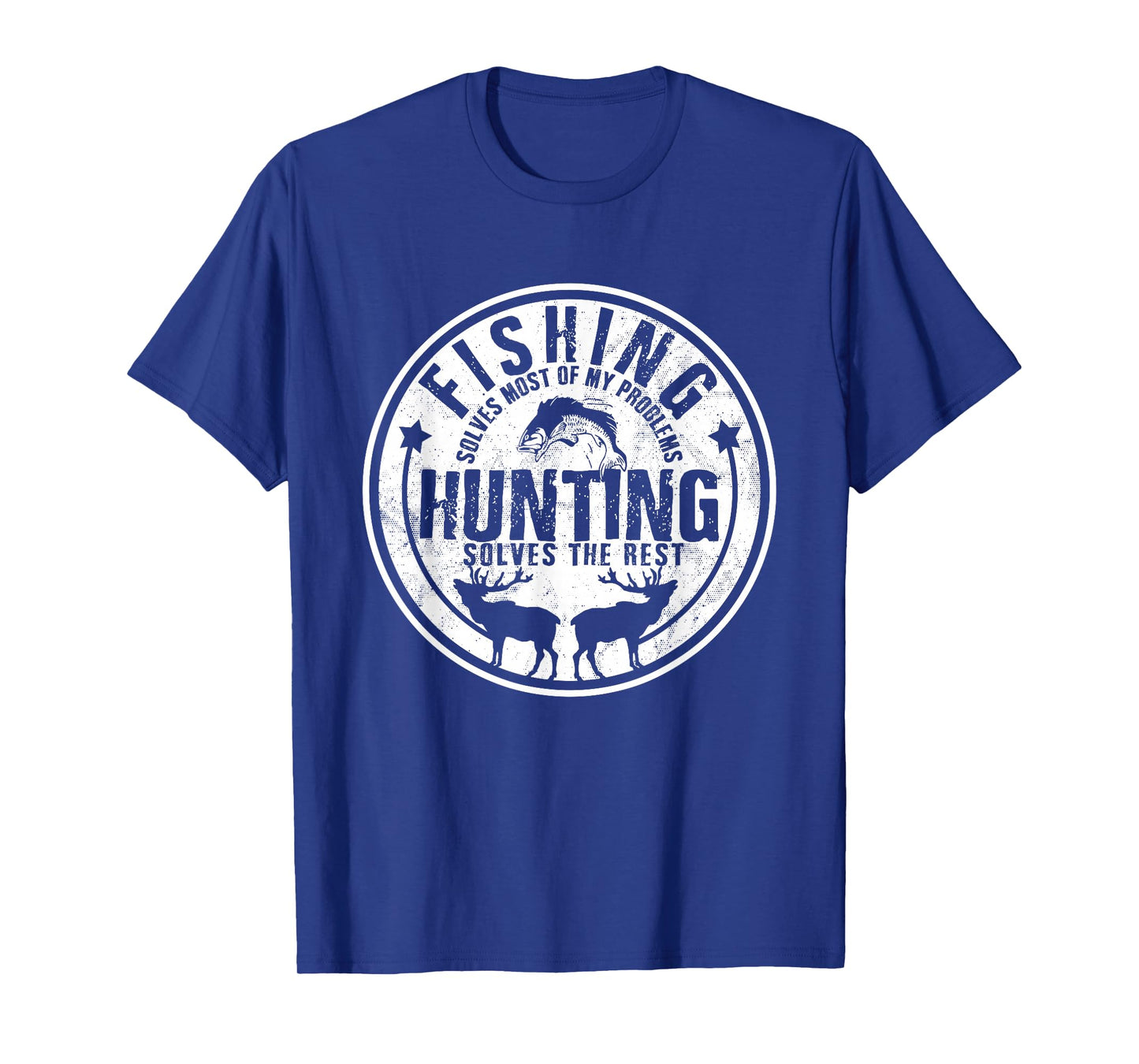 Fishing Solves Most Of My Problems Hunting Solves the Rest T-Shirt