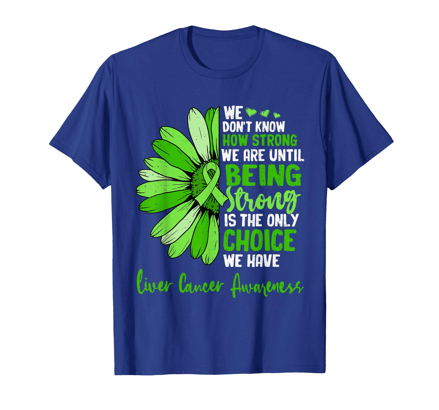 Motivational Positivity Liver Cancer Awareness Ribbon Green T-Shirt