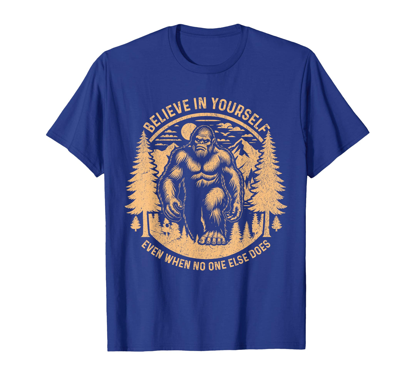 Believe In Yourself Even When No One Else Does Bigfoot Funny T-Shirt