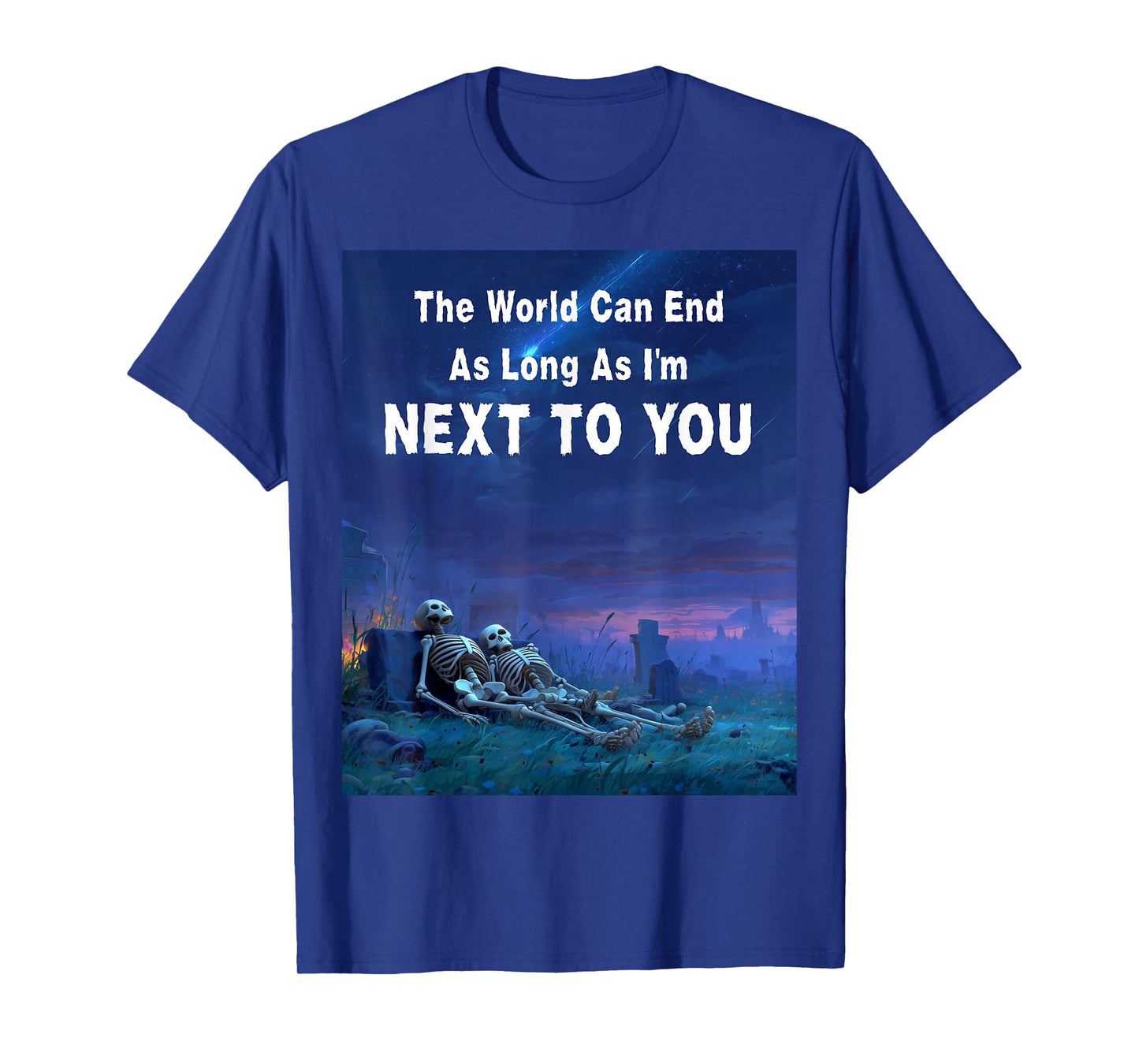 The World Can End As Long As I'm Next to You T-Shirt