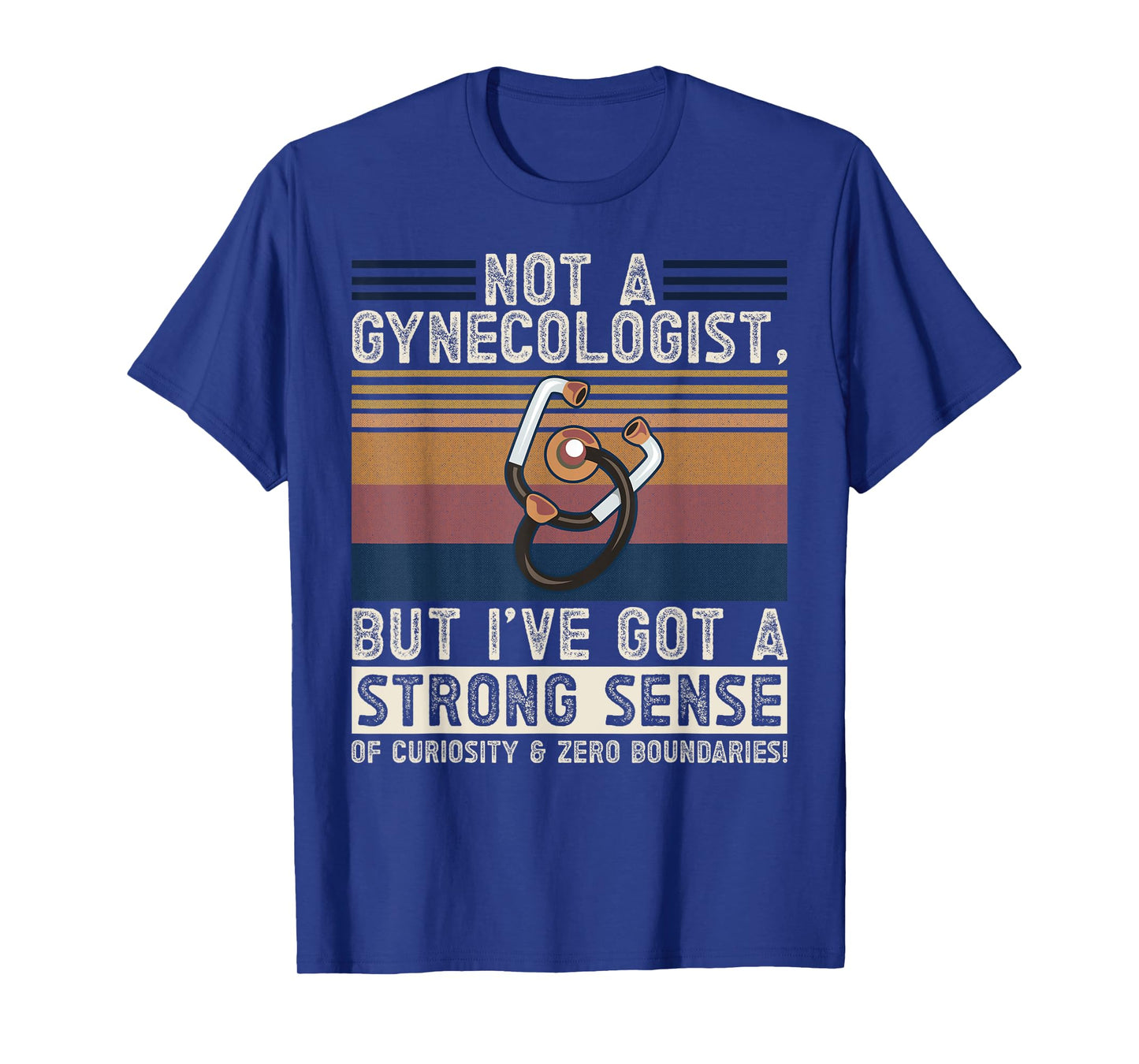 Not a Gynecologist Strong Curiosity Funny Adult Medical Joke T-Shirt