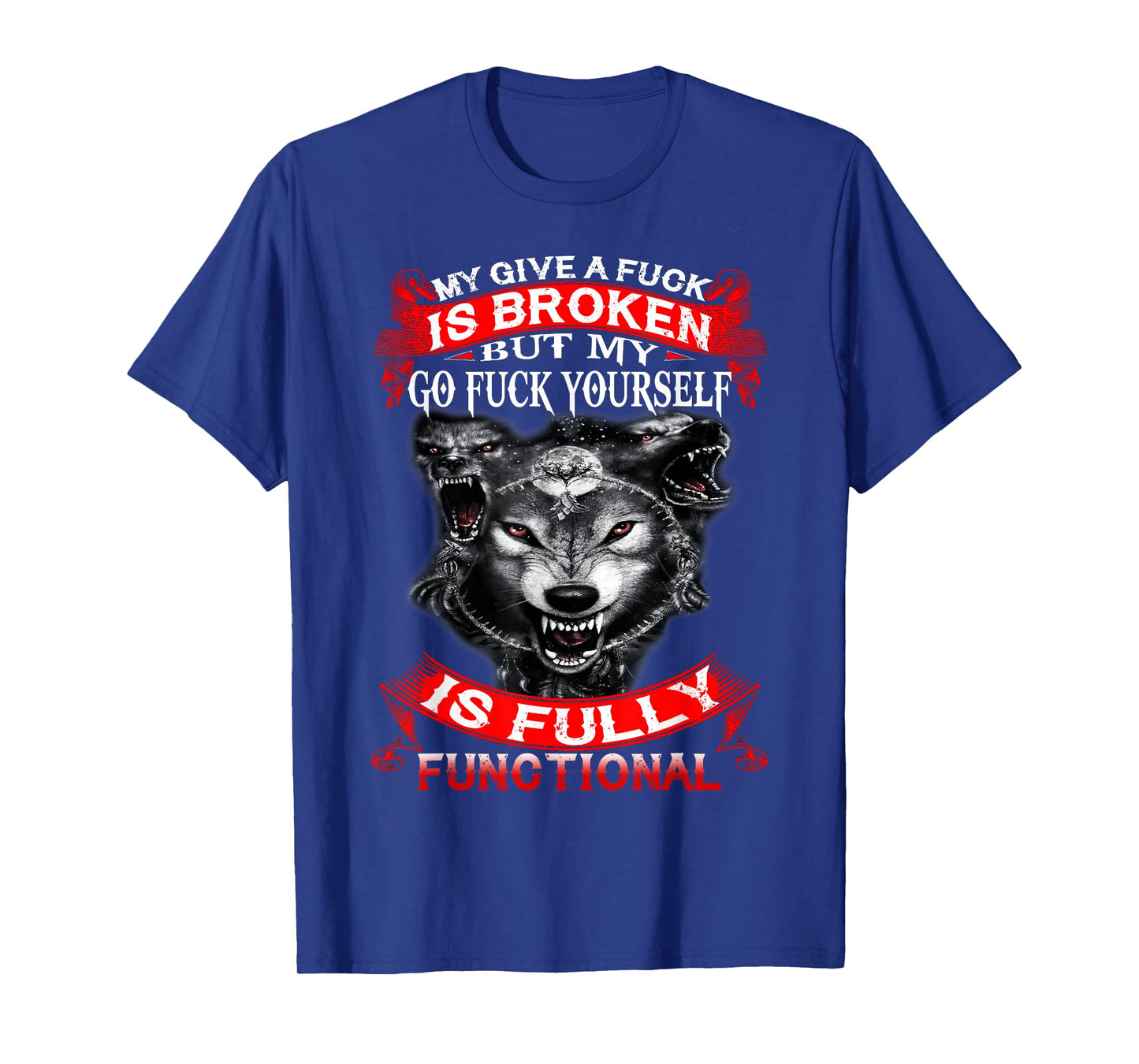 My Give A Fuck Is Broken But My Go Fuck Yourself Wolf Lover T-Shirt