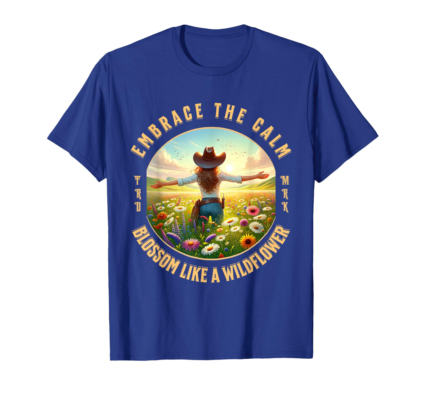 Embrace The Calm Blossom Like A Wildflower Cowgirl T-Shirt