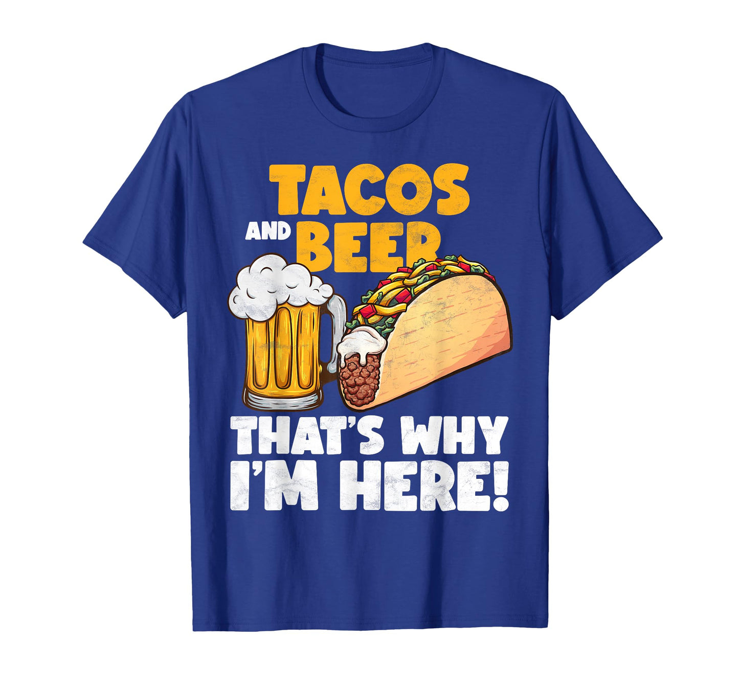 Funny Tacos And Beer That's Why I'm Here T-Shirt
