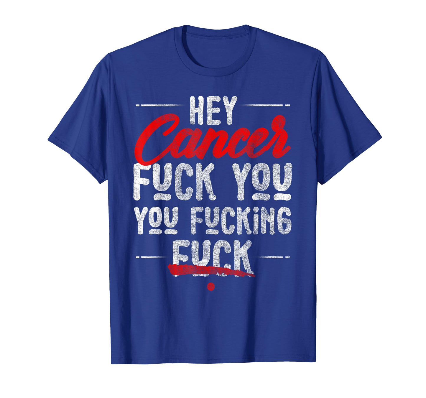 Hey Cancer, Fuck You You Fucking Fuck T-Shirt
