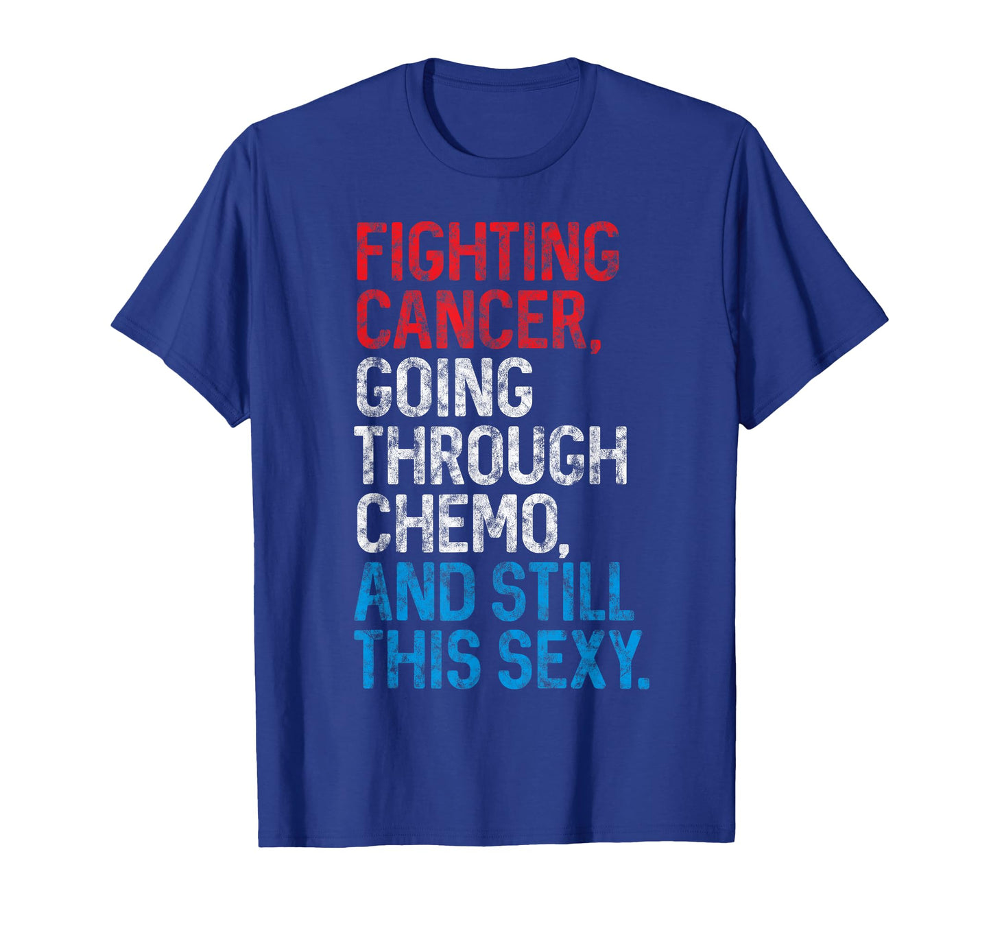 Funny Cancer Fighter Inspirational Quote Chemo Patient Gift T-Shirt