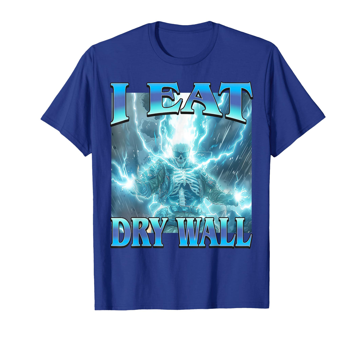 I Eat Dry Wall - Funny Hard Lightning Skeleton Meme T-Shirt