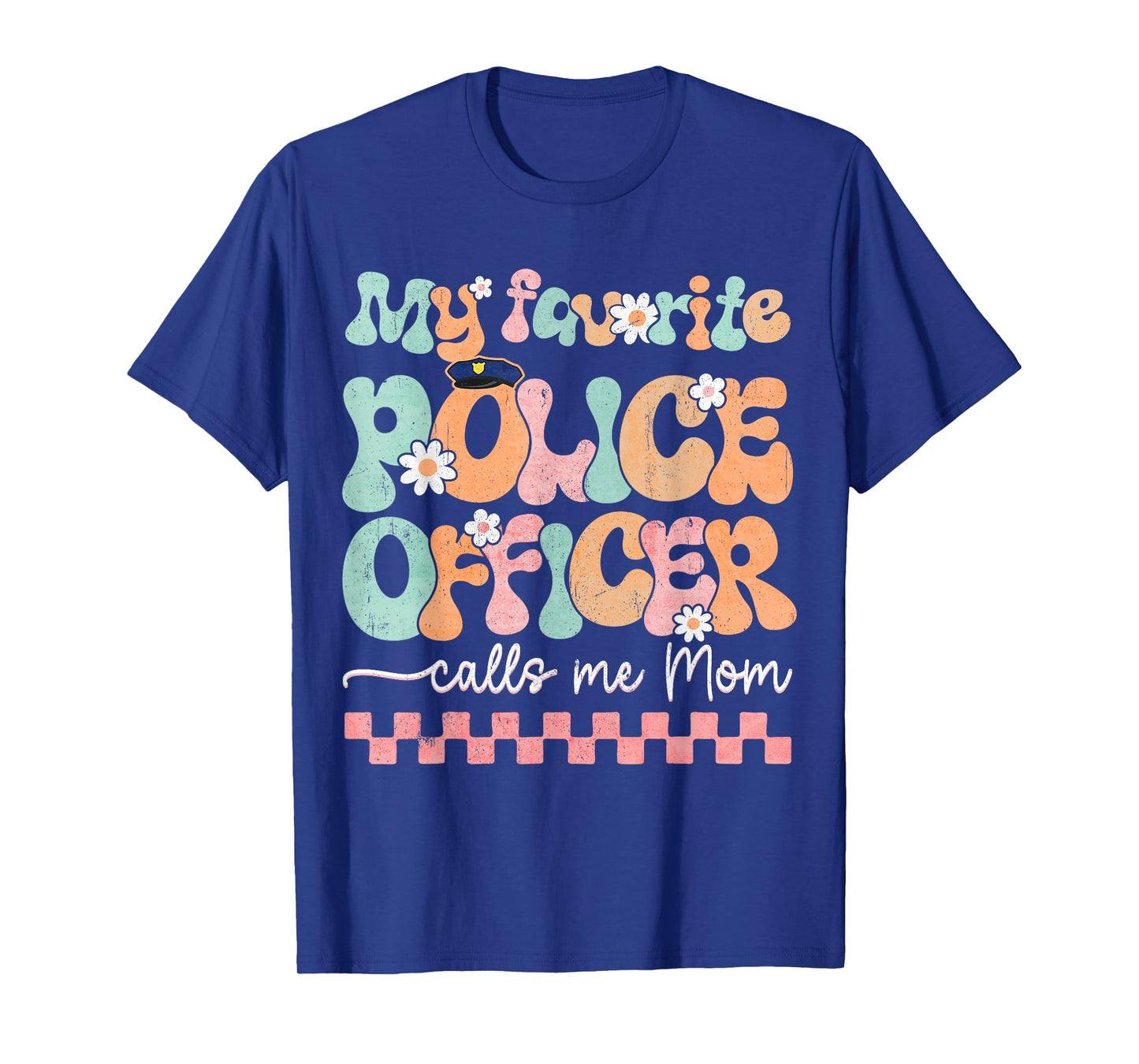 My Favorite Police Officer Calls Me Mom Mother's Day Mama T-Shirt