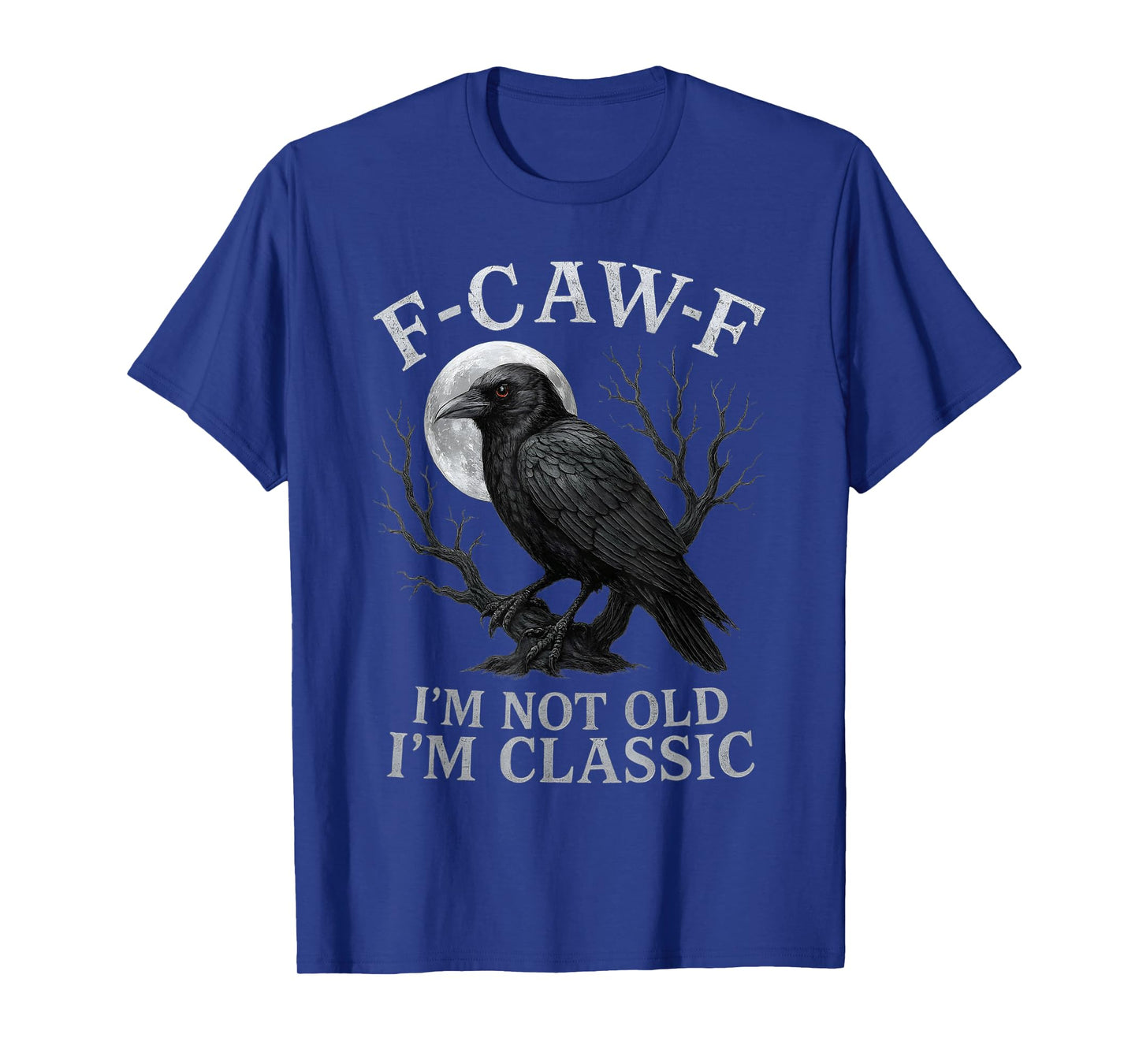 F-CAW-F Crow Iβm Not Old Iβm Classic Gothic Raven Humor T-Shirt