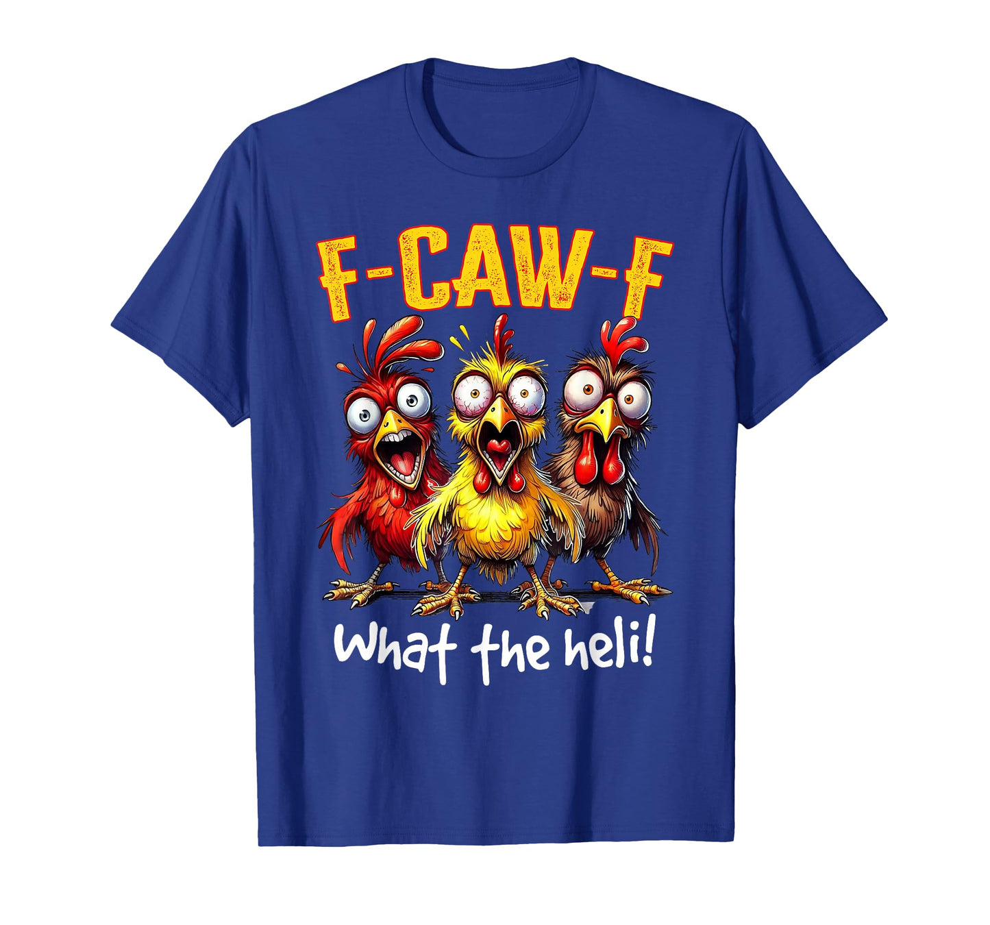 F-Caw-F What The Heli Funny Chicken Humor F-Caw-F Rooster T-Shirt
