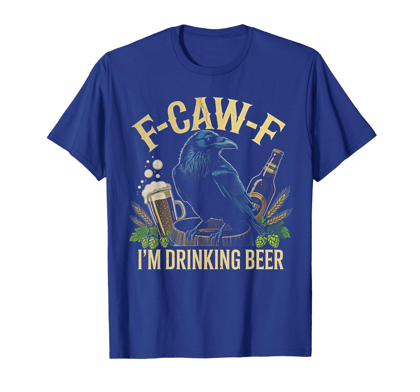 F-CAW-F I'm Drinking Beer Raven Men Women Funny Beer Dad T-Shirt