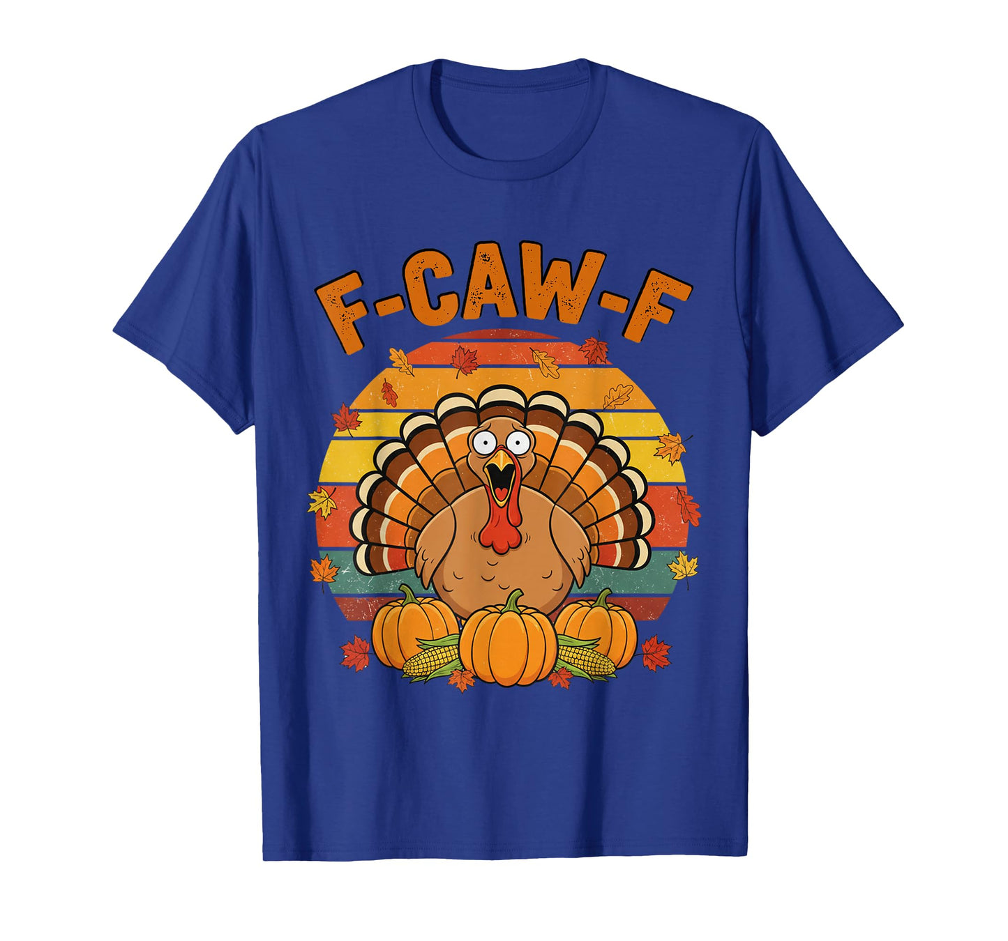 Turkey F-CAW-F Thanksgiving Retro FCAWF Screaming Sarcastic T-Shirt