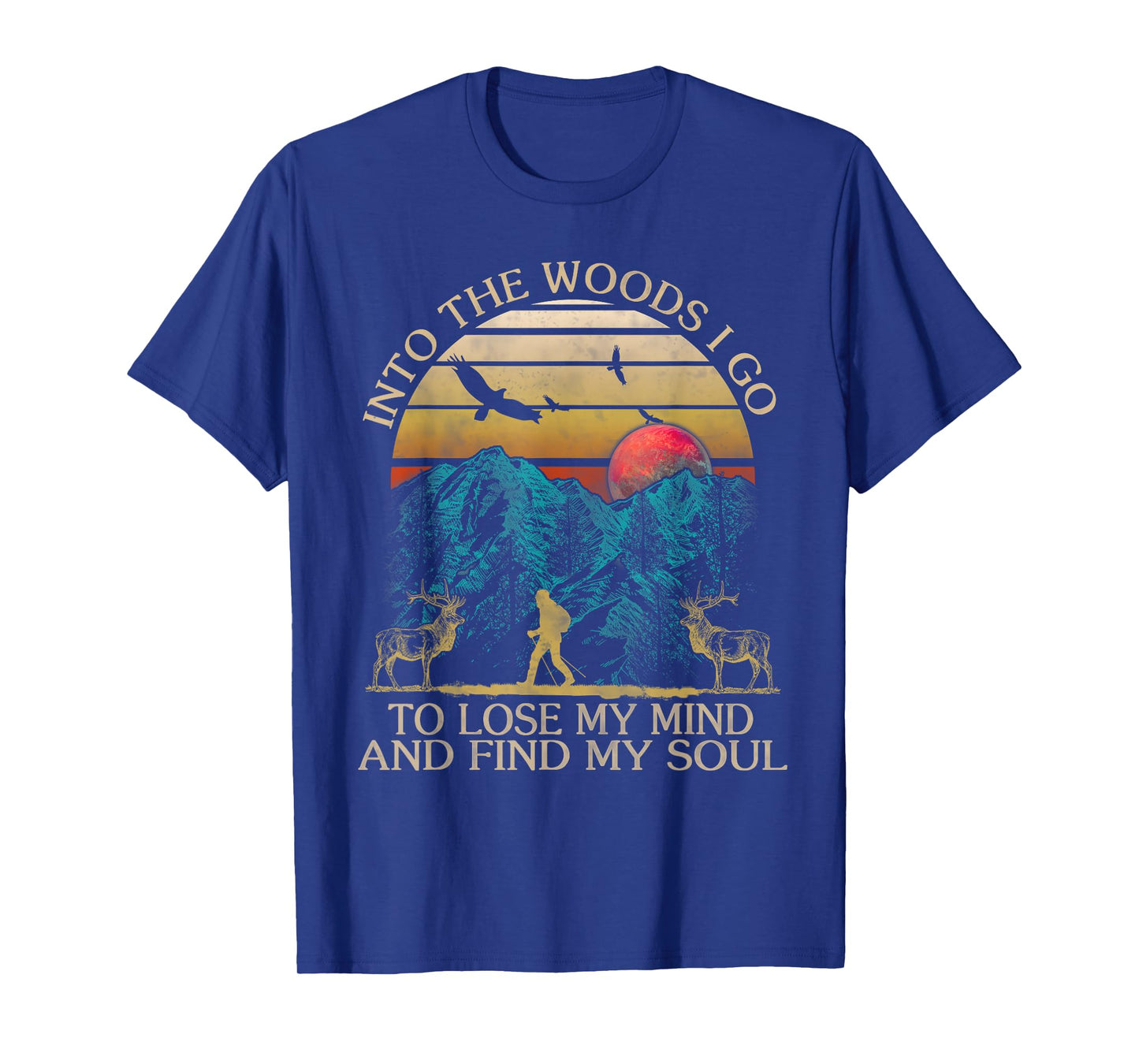 Into The Woods I Go To Lose My Mind And Find My Soul T-Shirt T-Shirt