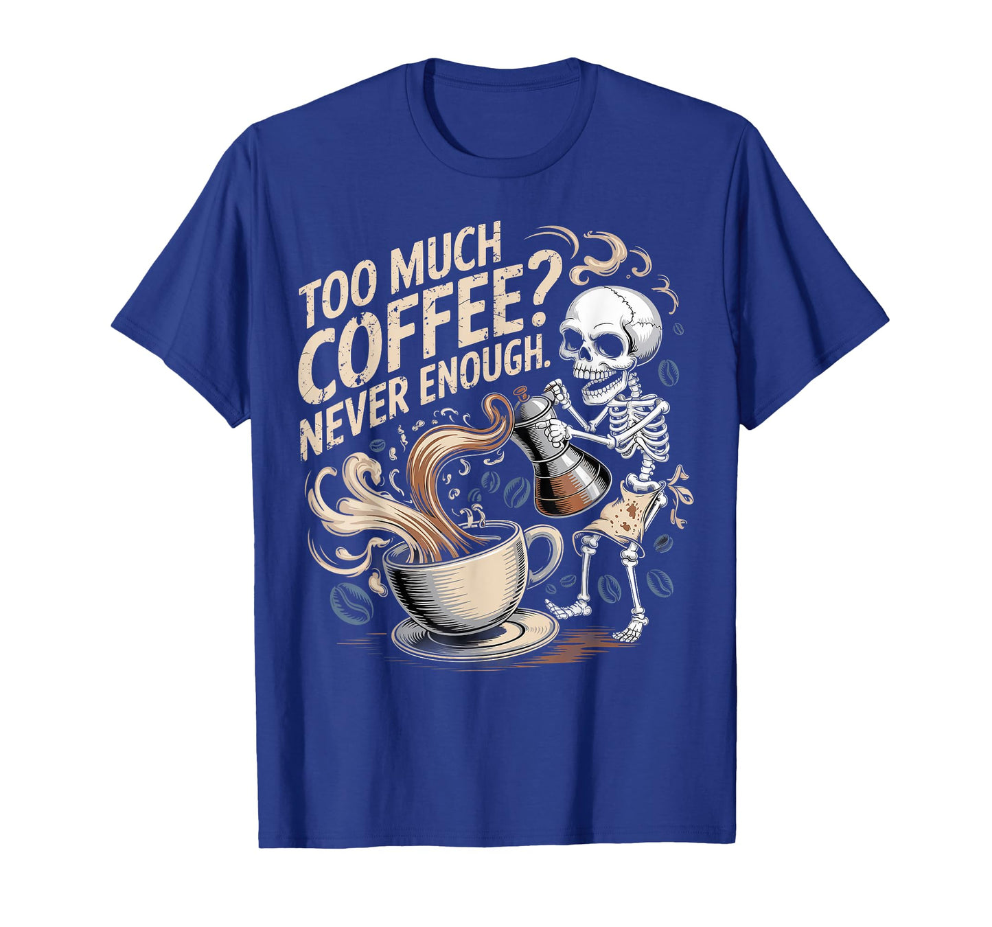 Skeleton Too Much Coffee Never Enough Art Funny T-Shirt