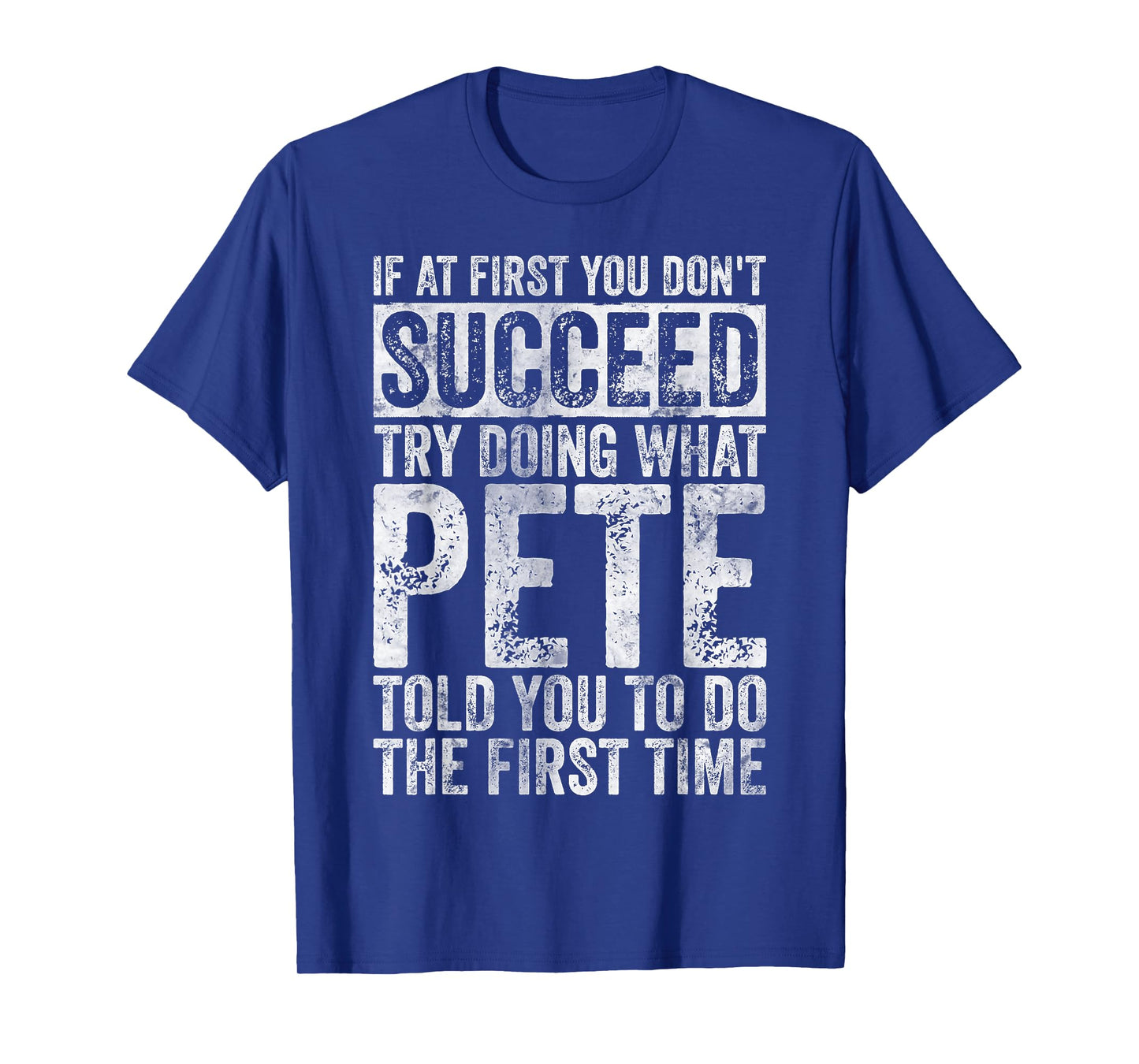 If At First You Don't Succeed Try Doing What Pete T-Shirt
