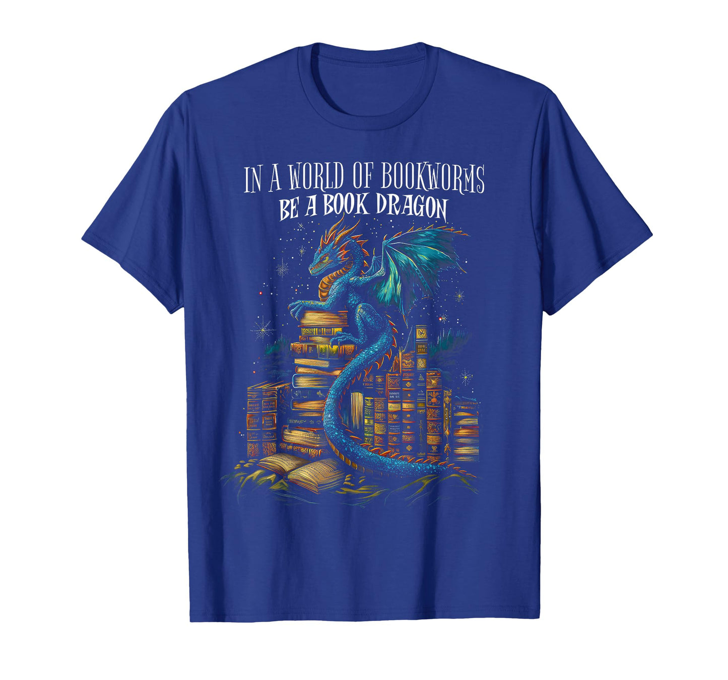 Bookish Quote "In a World Of Bookworms Be a Book Dragon" T-Shirt