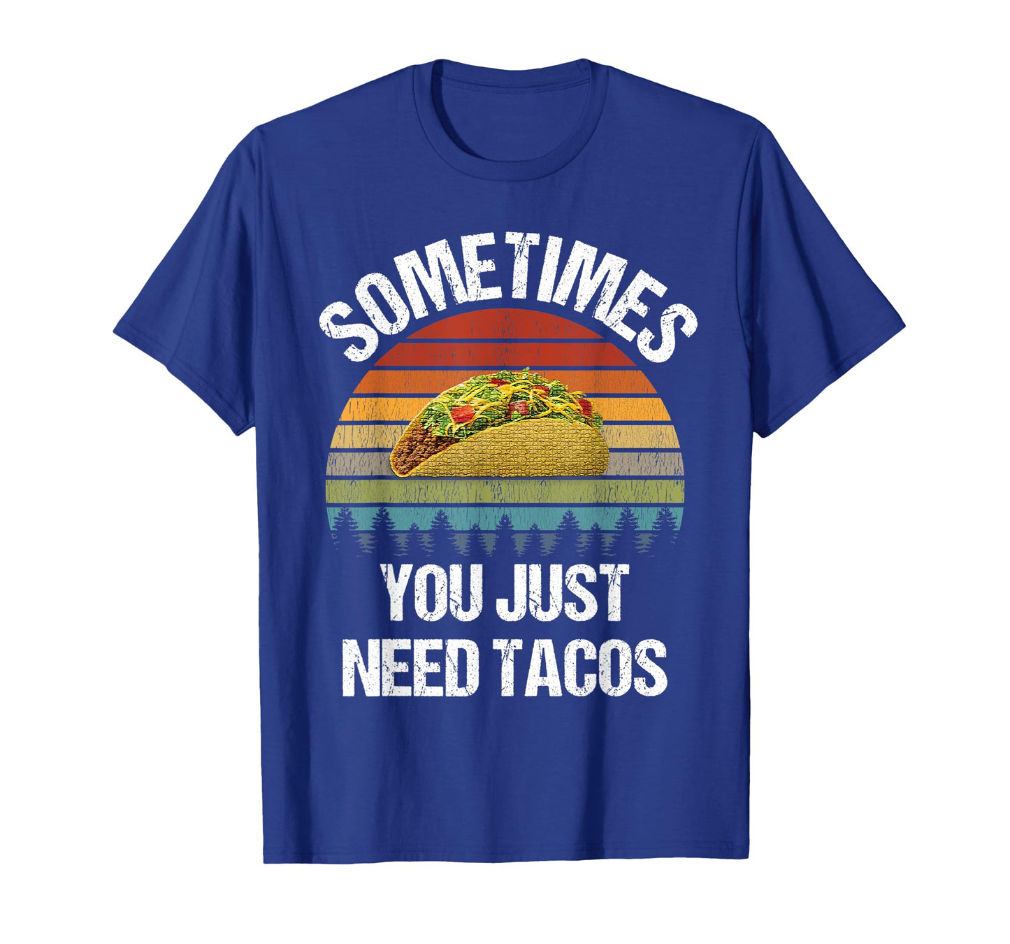 Sometimes You Just Need Tacos Happy Taco Day T-Shirt