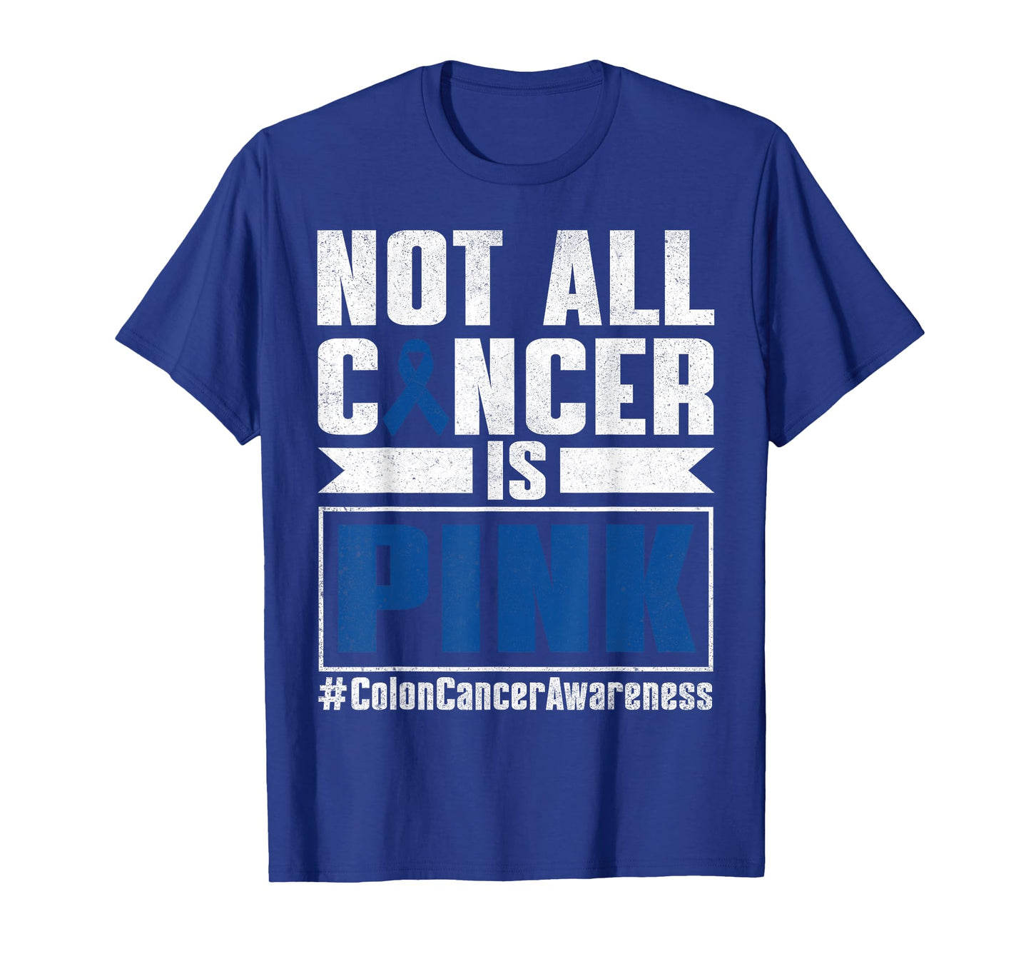 Not All Cancer Is Pink Colon Cancer Awareness Month Survivor T-Shirt