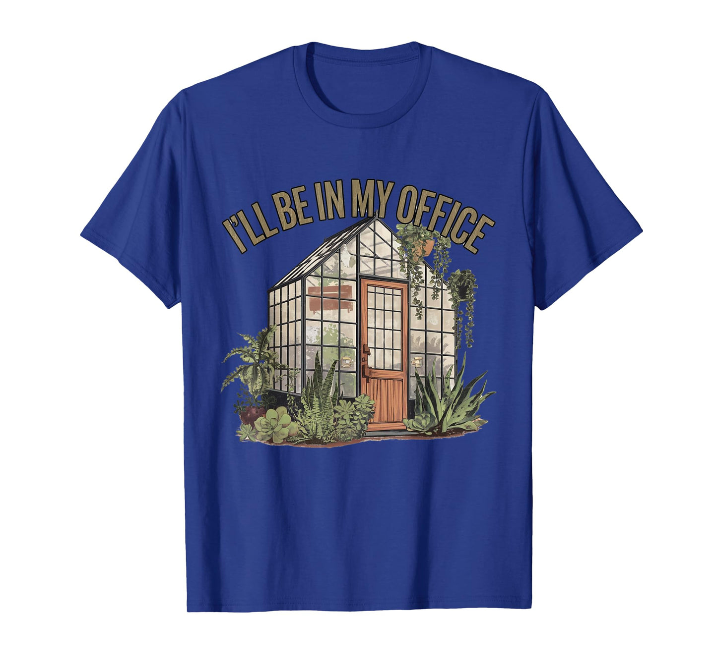 I'll Be in My Office Greenhouse Plants Garden Lovers Funny T-Shirt