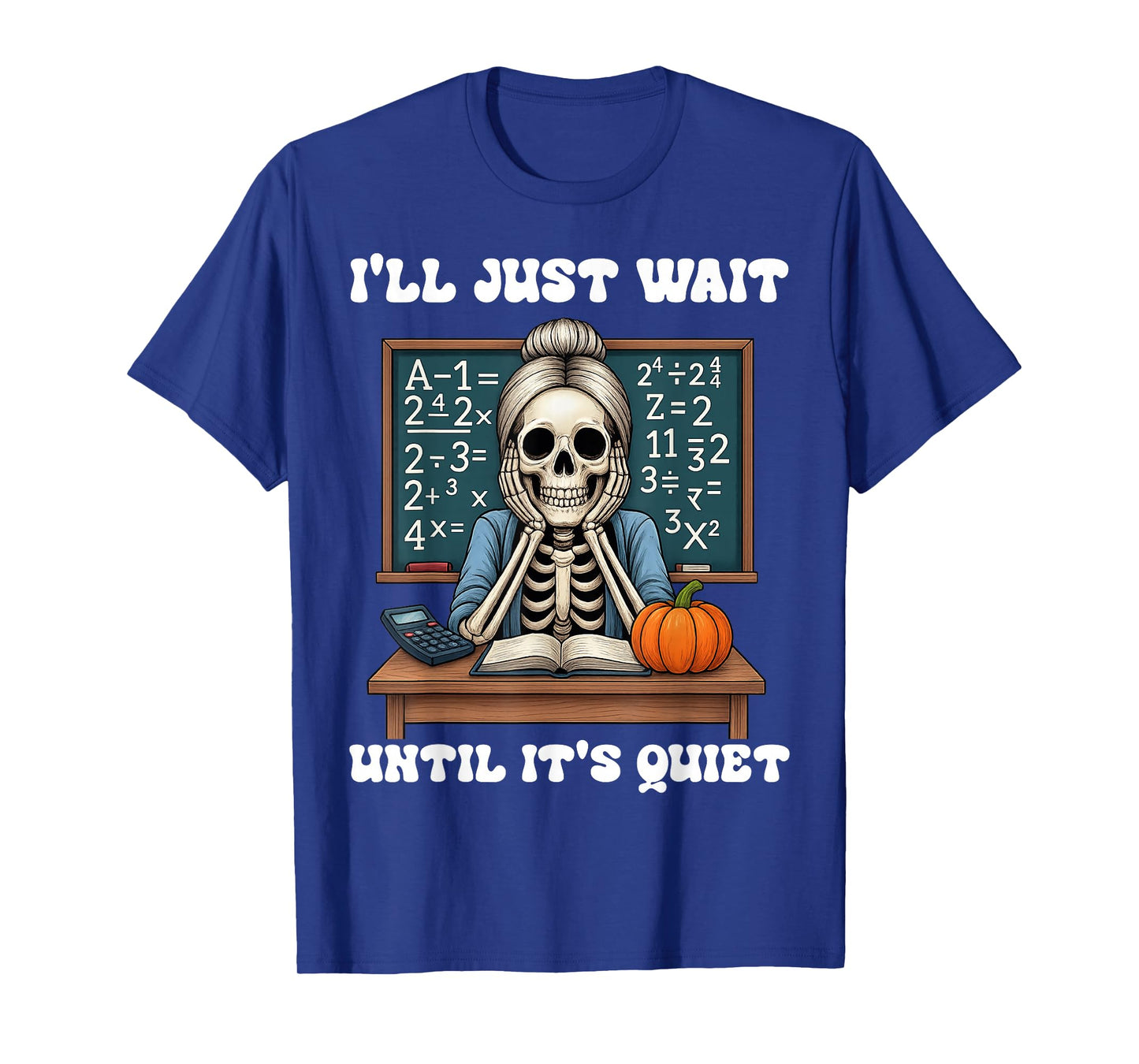 Halloween Teacher I'll Just Wait Until It's Quiet Teacher T-Shirt