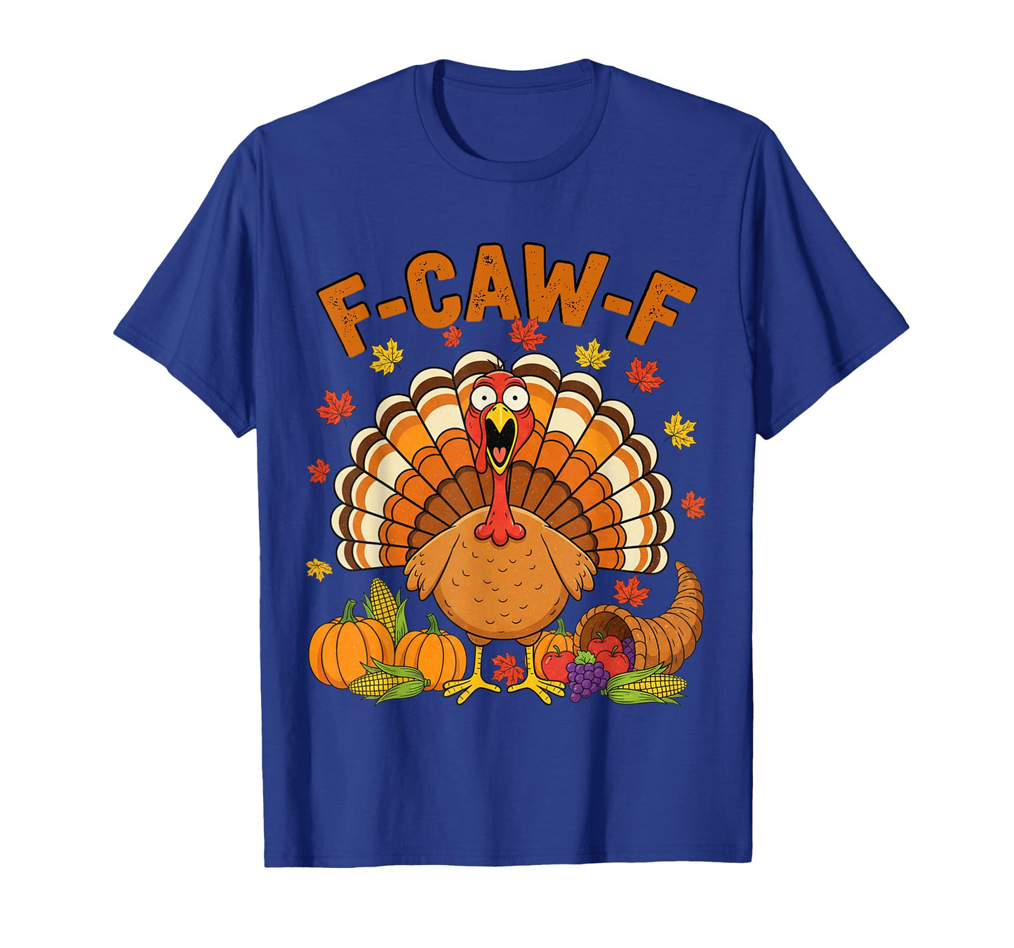 Turkey F-CAW-F Thanksgiving Funny FCAWF Holiday Sarcastic T-Shirt