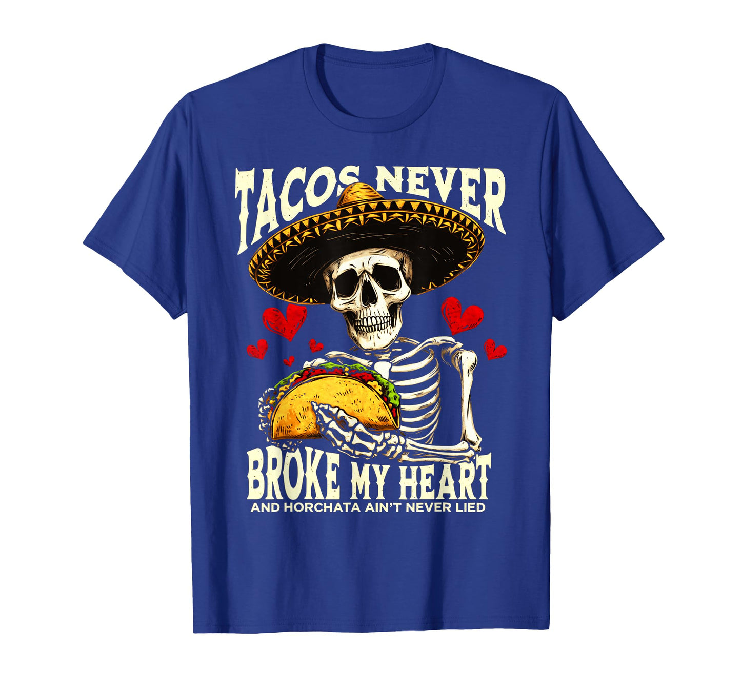 Tacos Never Broke My Heart And Horchata Ain't Never Lied T-Shirt