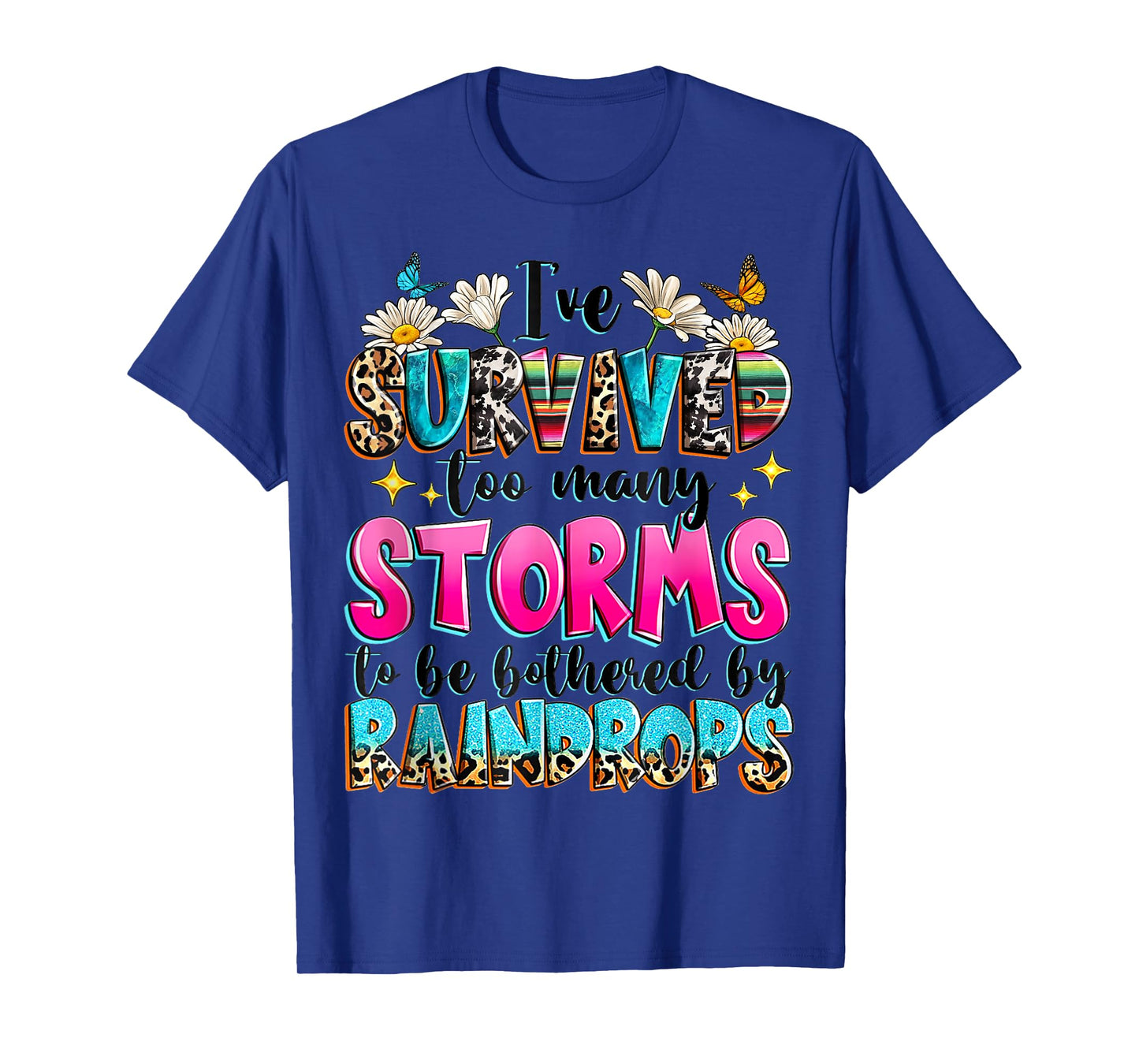 I've Survived Too Many Storms To Be Bothered By Raindrops T-Shirt