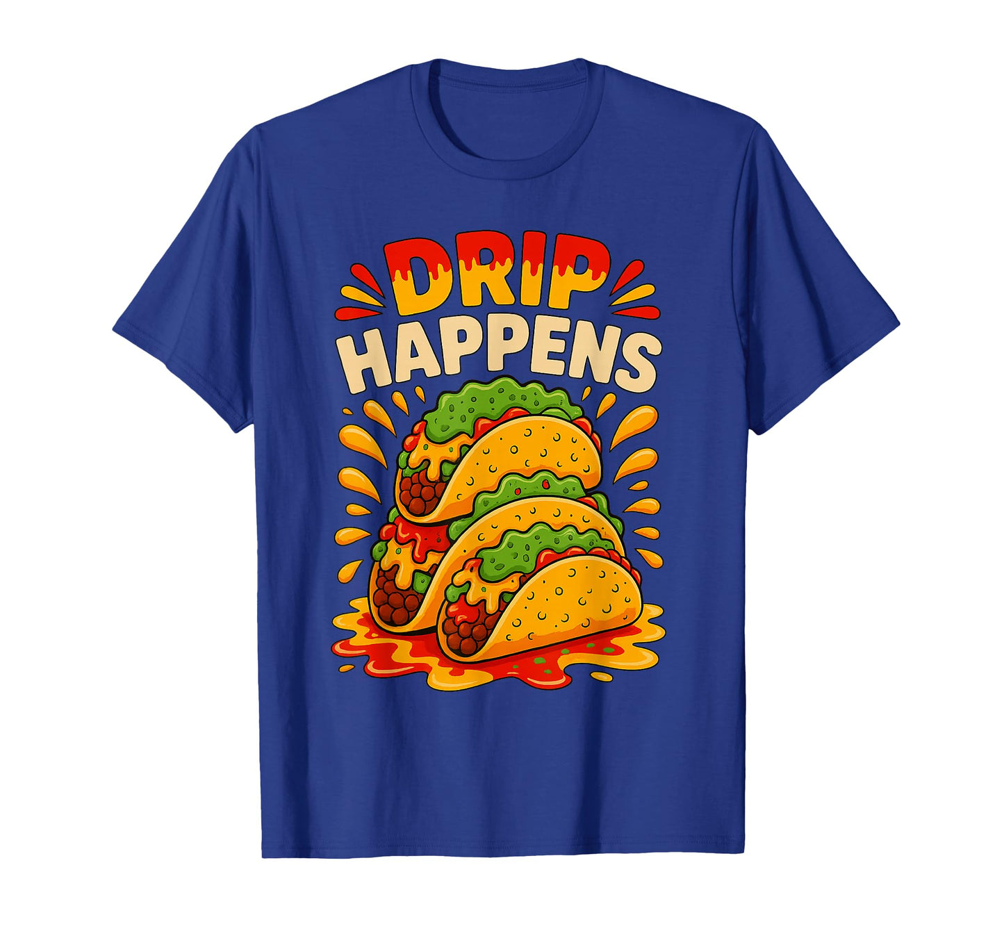 Taco Tuesday Funny Drip Happens Foodie Tacos Meme T-Shirt