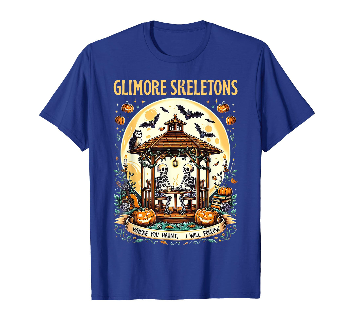Gilmore Skeletons Where You Haunt, I Will Follow Halloween T-Shirt