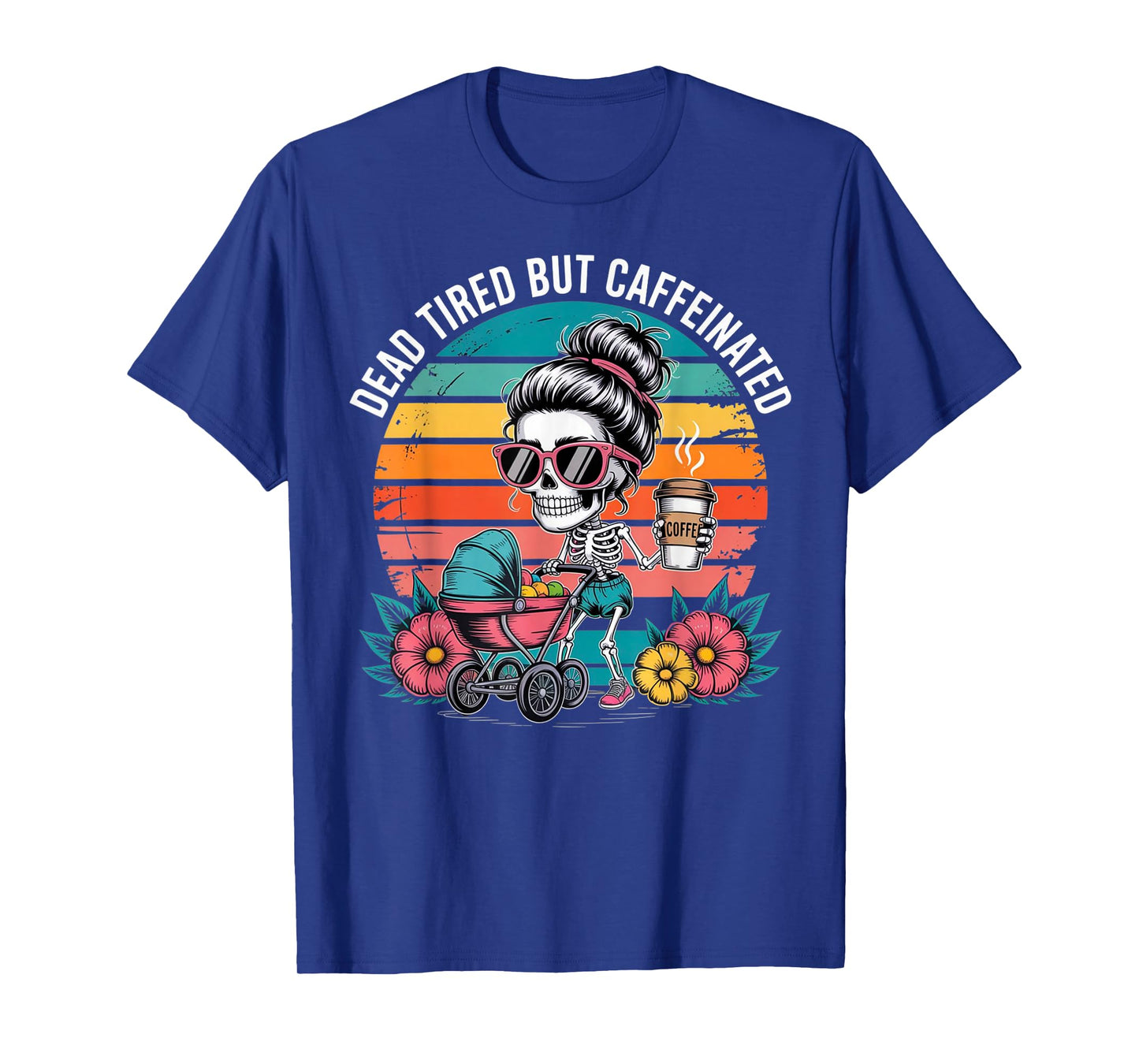 Dead Tired But Caffeinated Skeleton Mom Halloween Funny T-Shirt