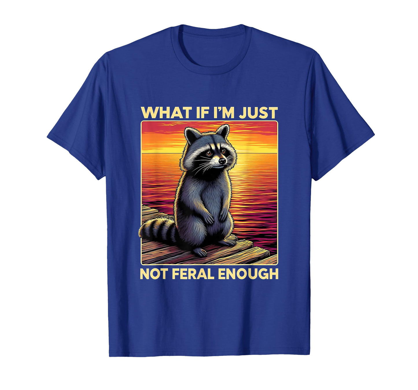 Not Feral Enough Funny Sad Raccoon Sunset Tee T-Shirt