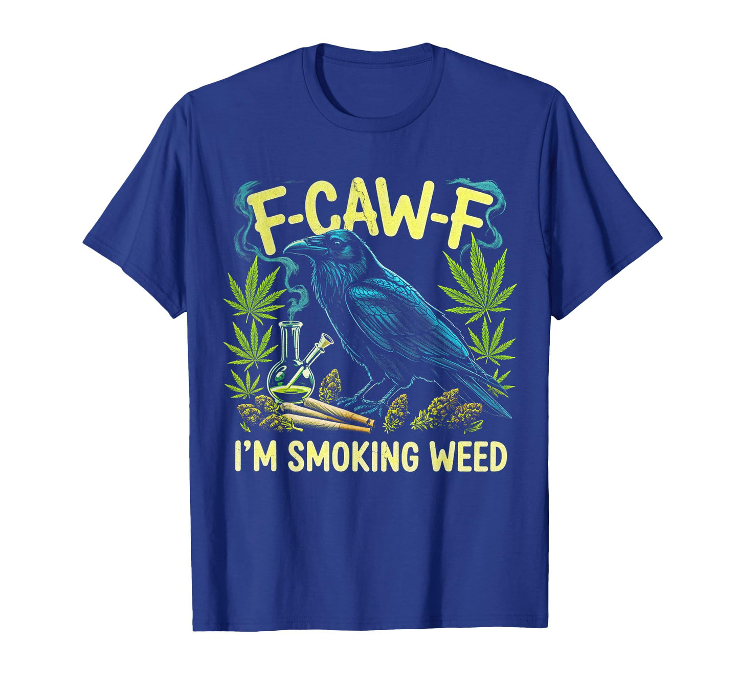 F-CAW-F I'm Smoking Weed Raven Men Women Funny Weed Dad T-Shirt