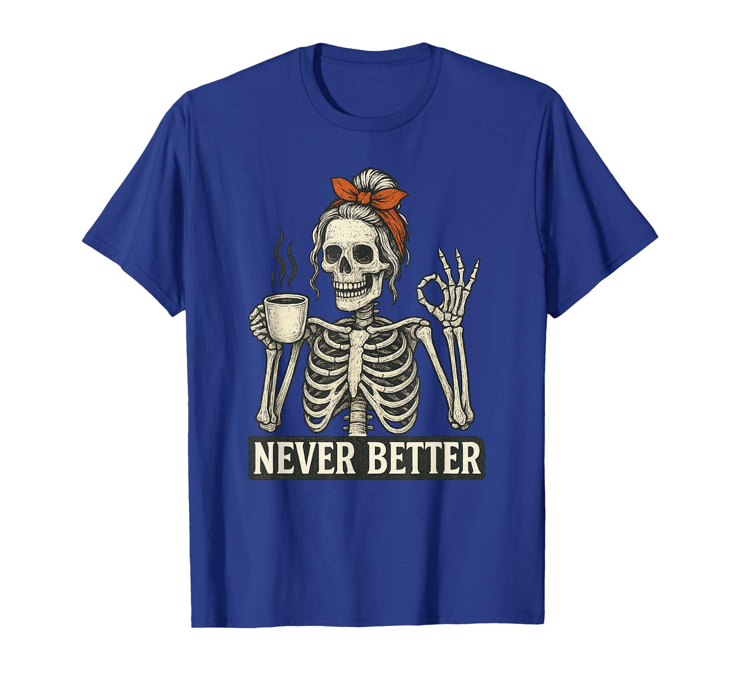 Messy Bun Drinking Coffee for Women Never Better Skeleton T-Shirt