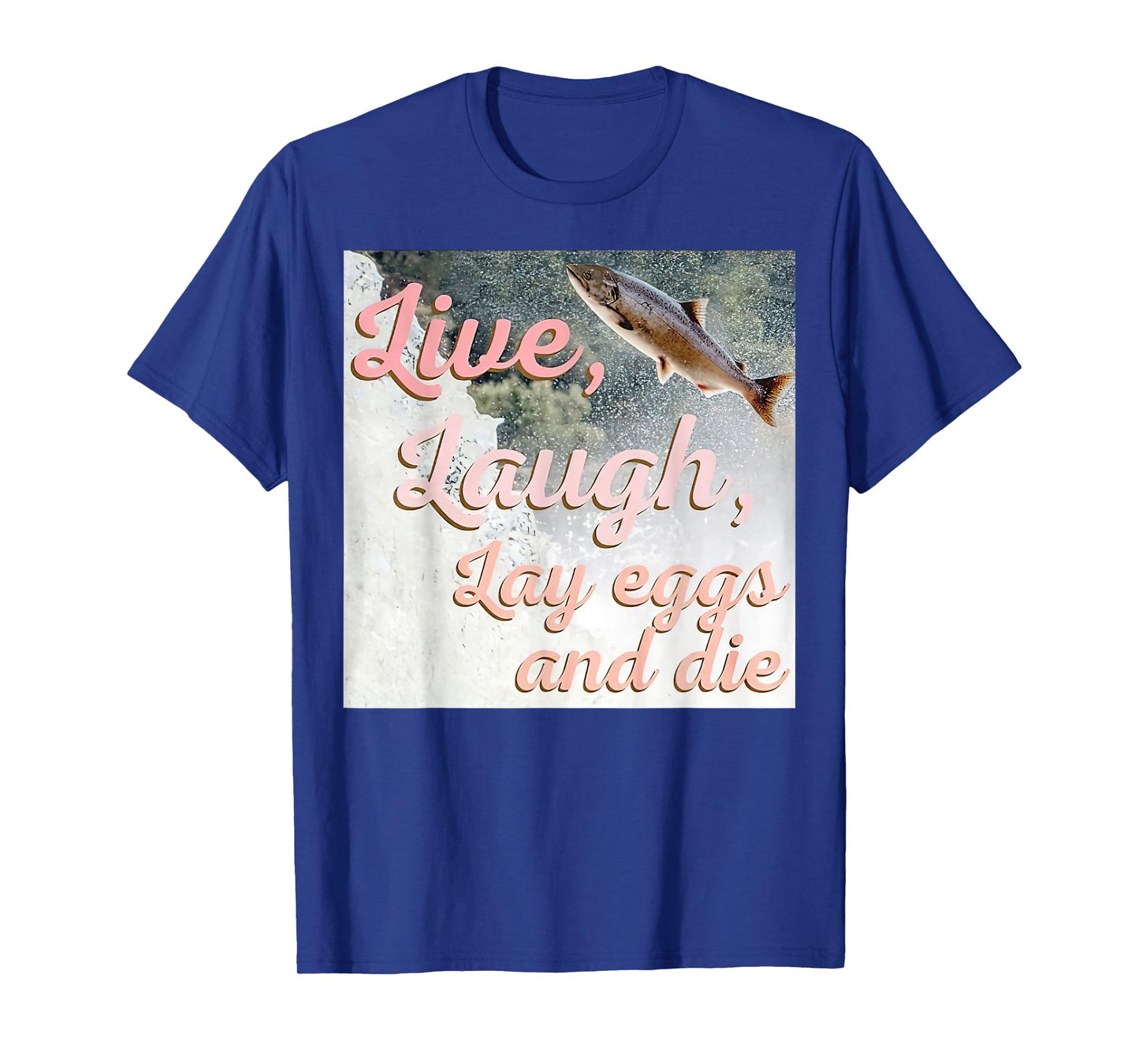 Live Laugh Lay Eggs And Die T-Shirt