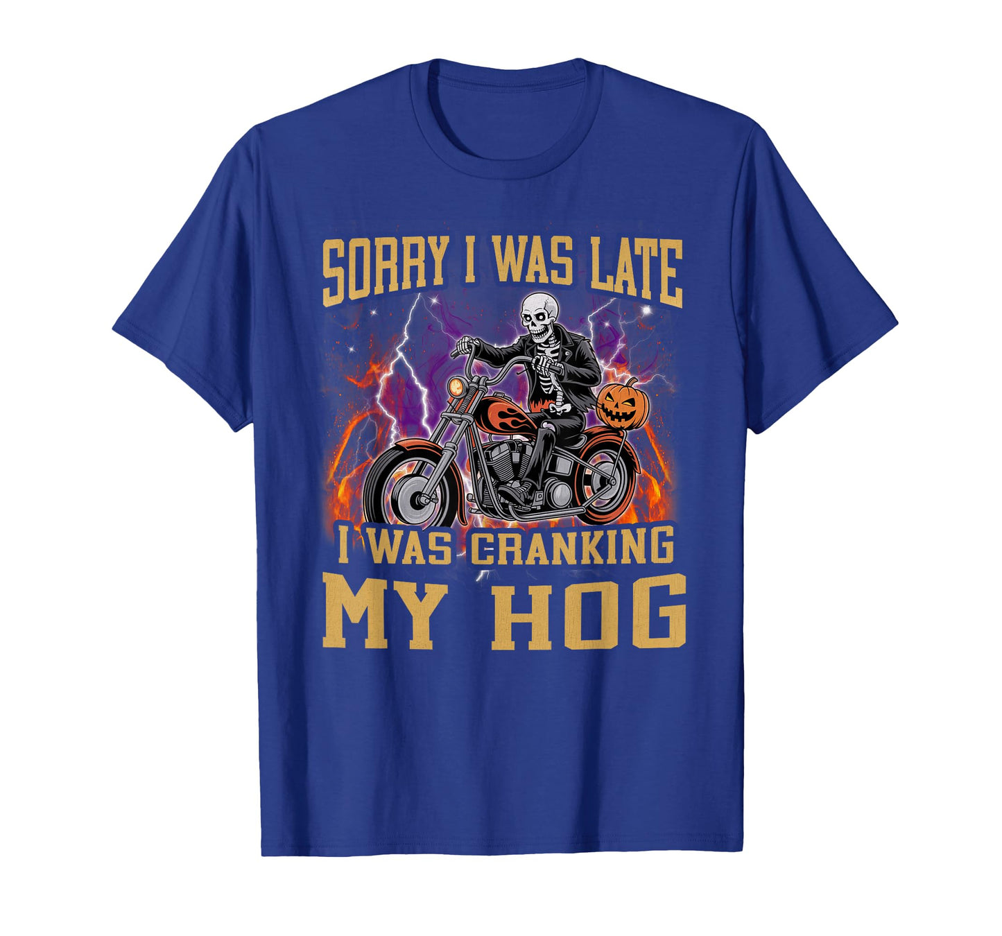 Sorry I was Late I was Cranking My Hog Funny Skeleton Biker T-Shirt