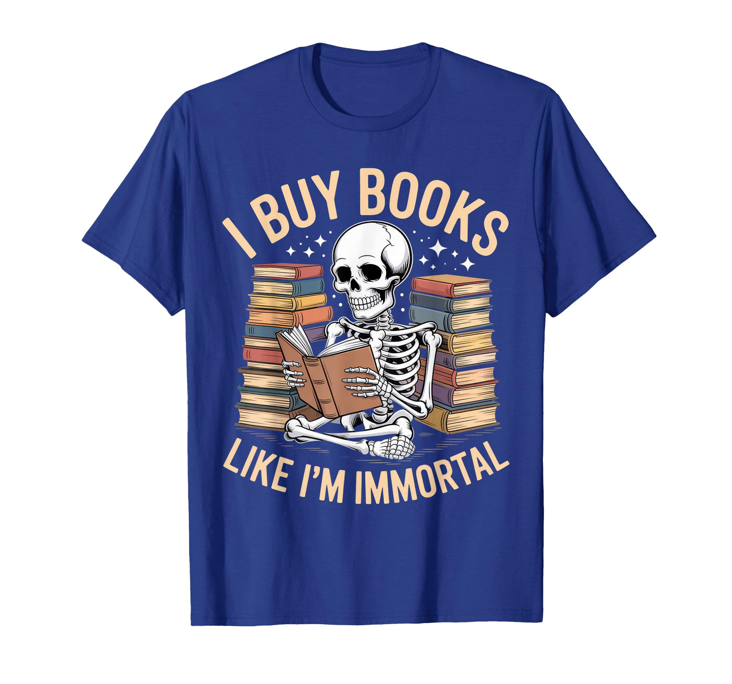 I Buy Books Like Iβm Immortal Funny Skeleton Reader Shirt T-Shirt