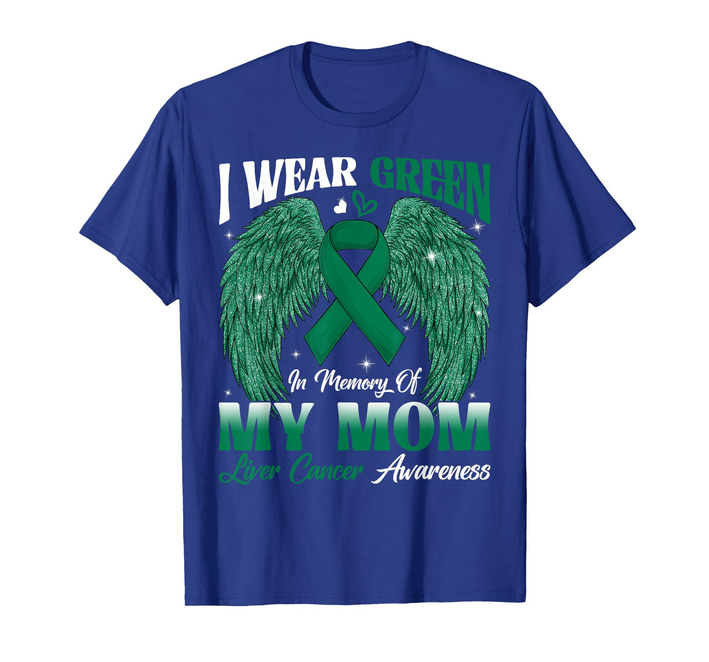 I Wear Green In Memory Of My Mom Liver Cancer Awareness Day T-Shirt