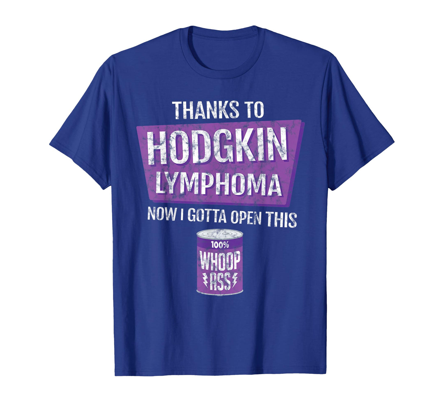 Thanks To Hodgkin Lymphoma Now I Gotta Open This: Whoop Ass T-Shirt