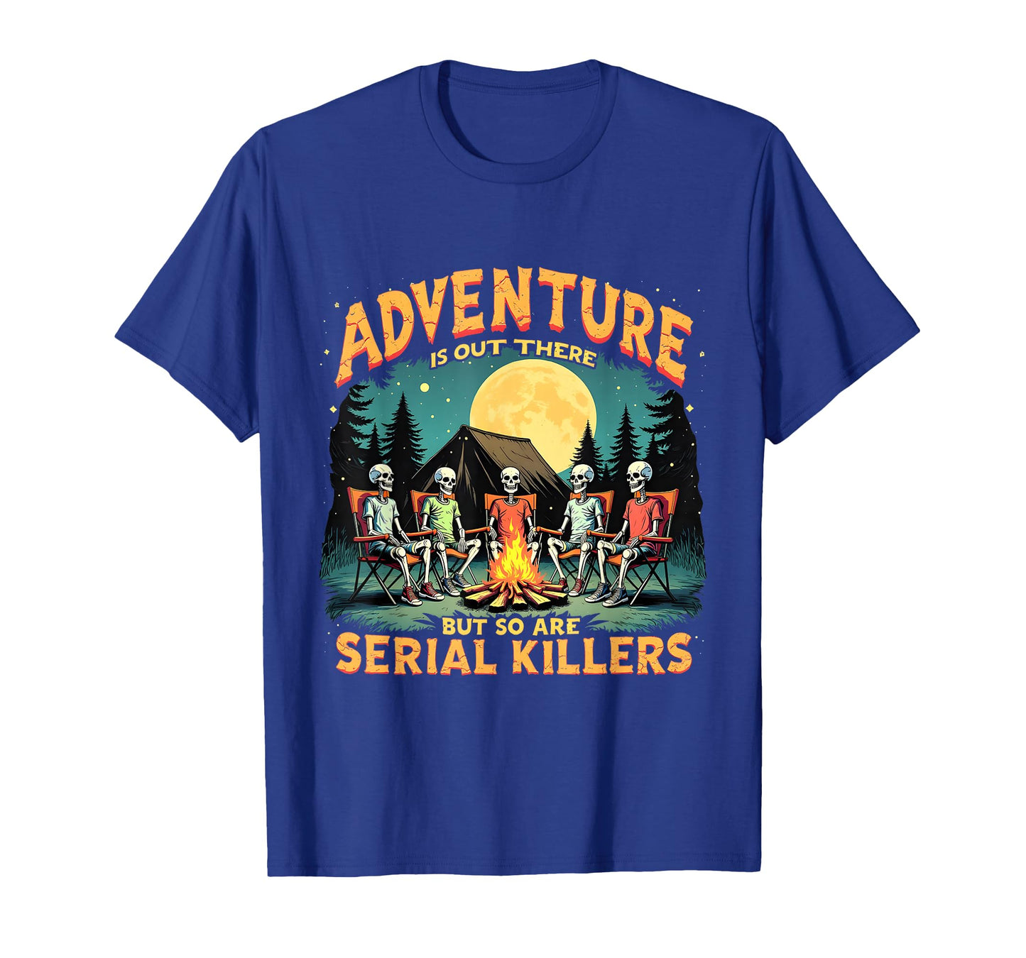 Funny Skeleton Adventure is Out There Camping Horror T-Shirt