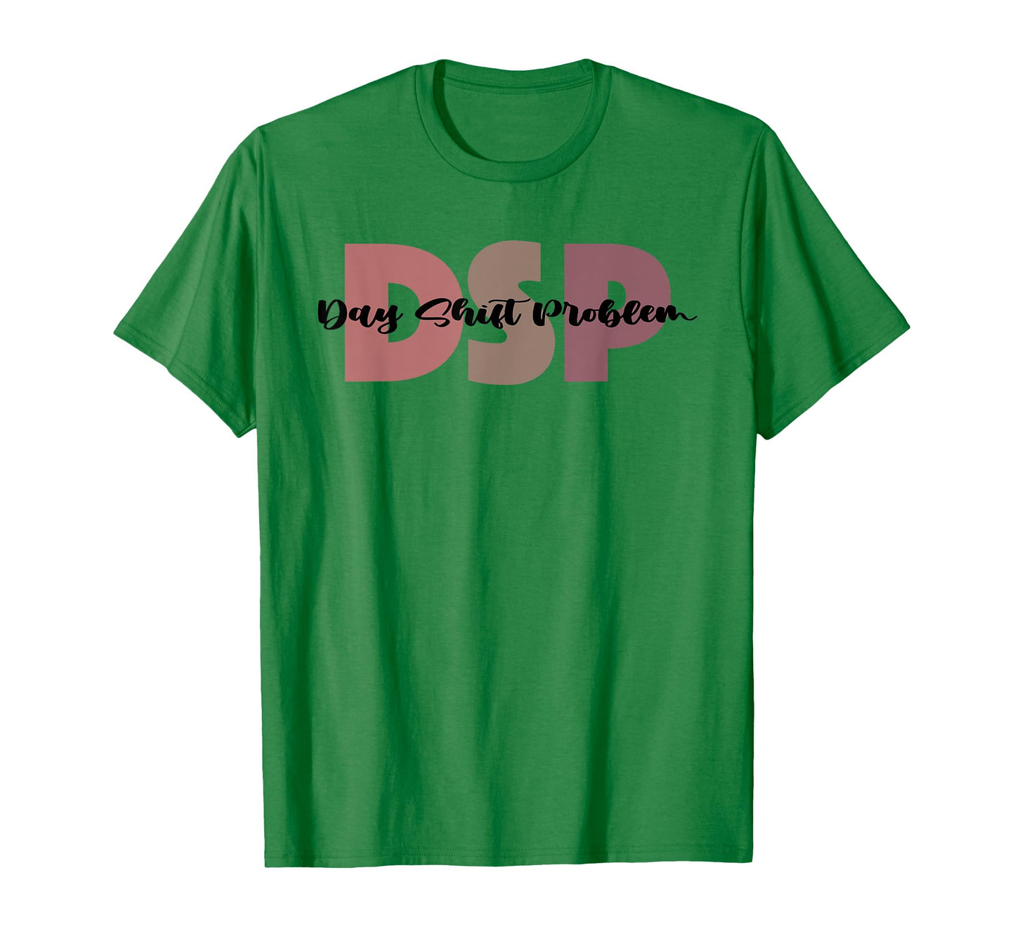 DSP Day Shift Problem Funny Nurse Night Shift Night Shifter T-Shirt