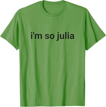 I'm So Julia Shirt, Funny I'm So Julia Meme T-Shirt