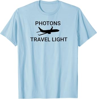 Photons Travel Light Funny Science Physicist Physics Teacher T-Shirt