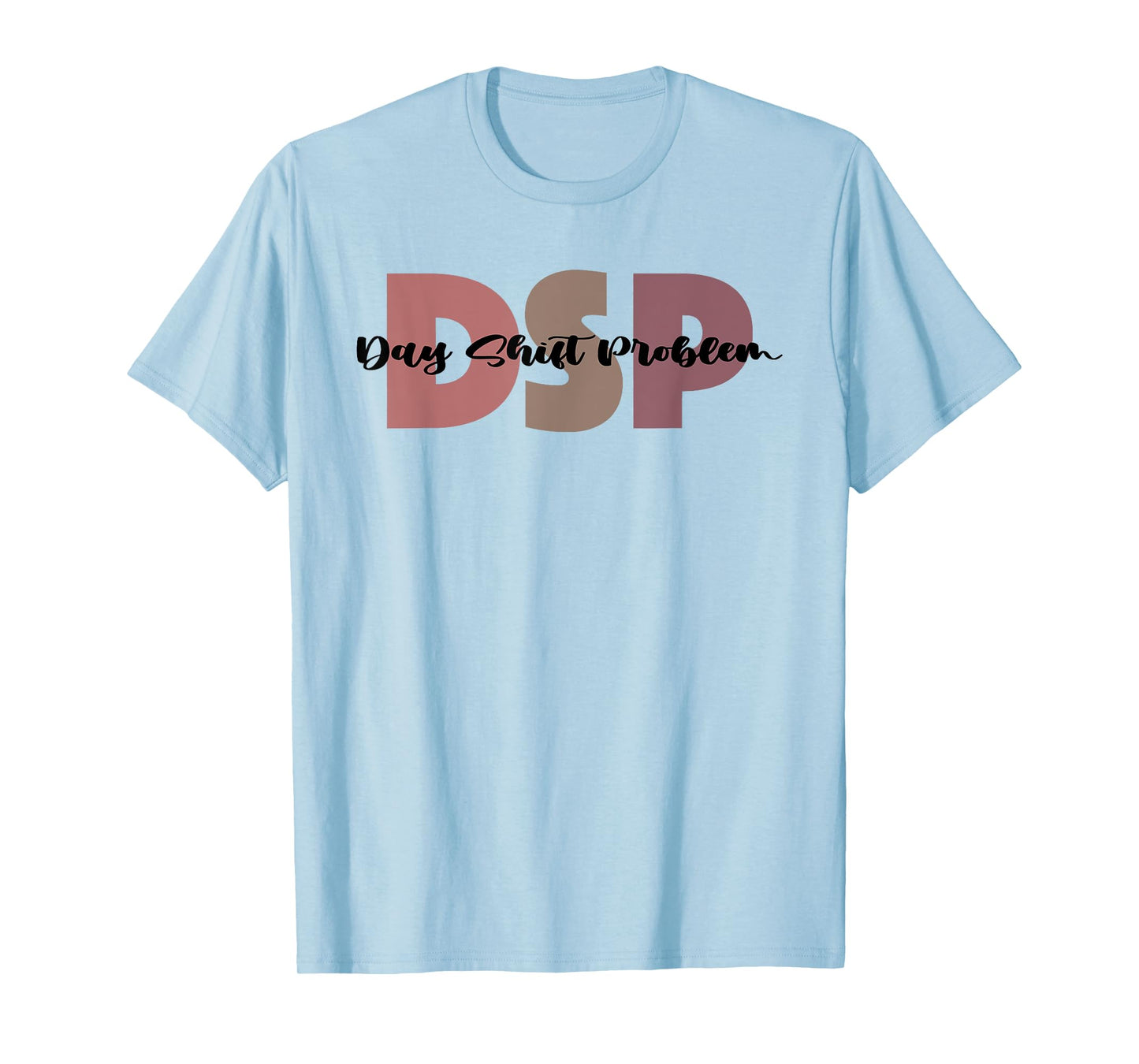DSP Day Shift Problem Funny Nurse Night Shift Night Shifter T-Shirt