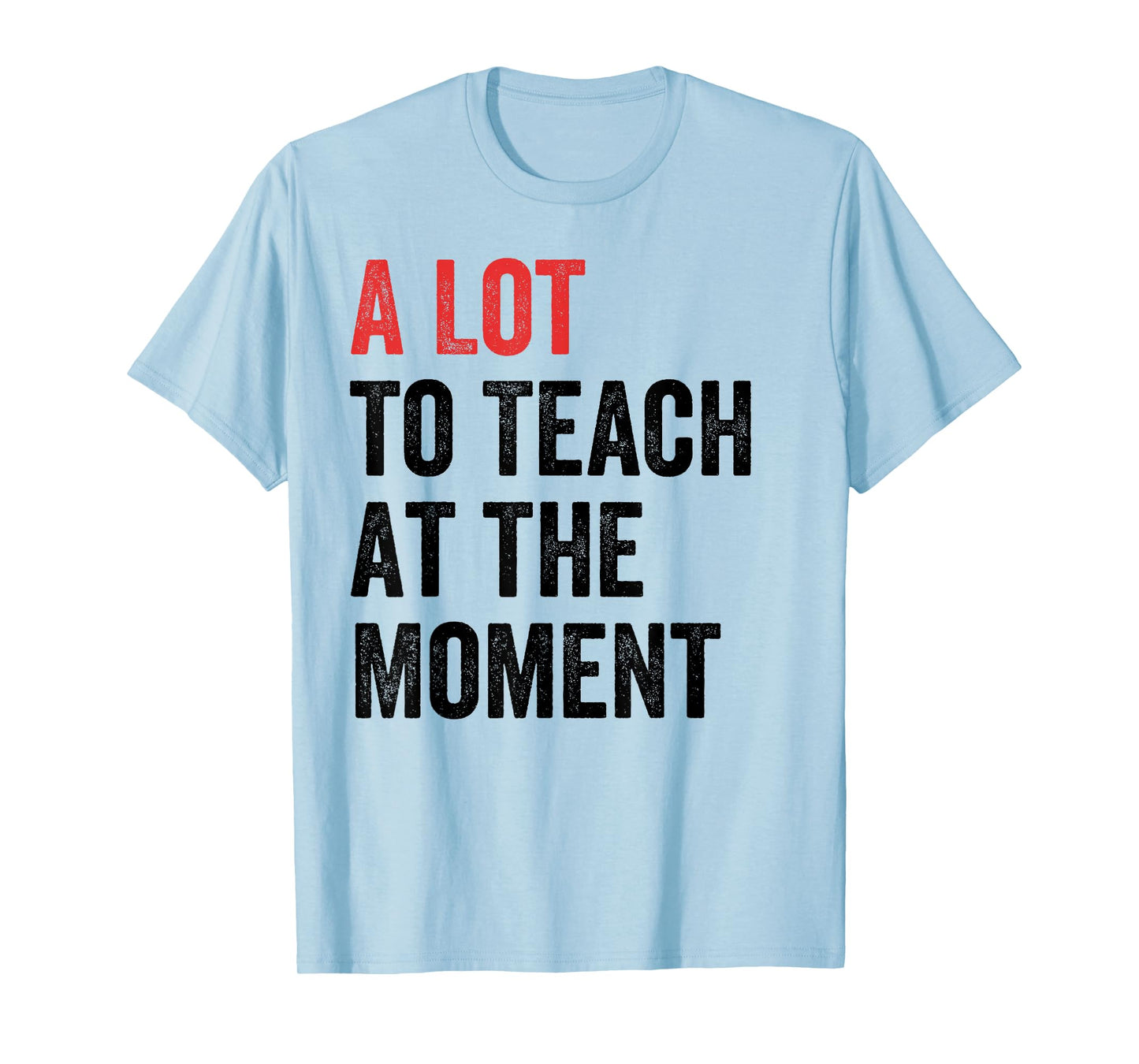 A Lot to Teach at the Moment Women's Men's Teacher Tee T-Shirt